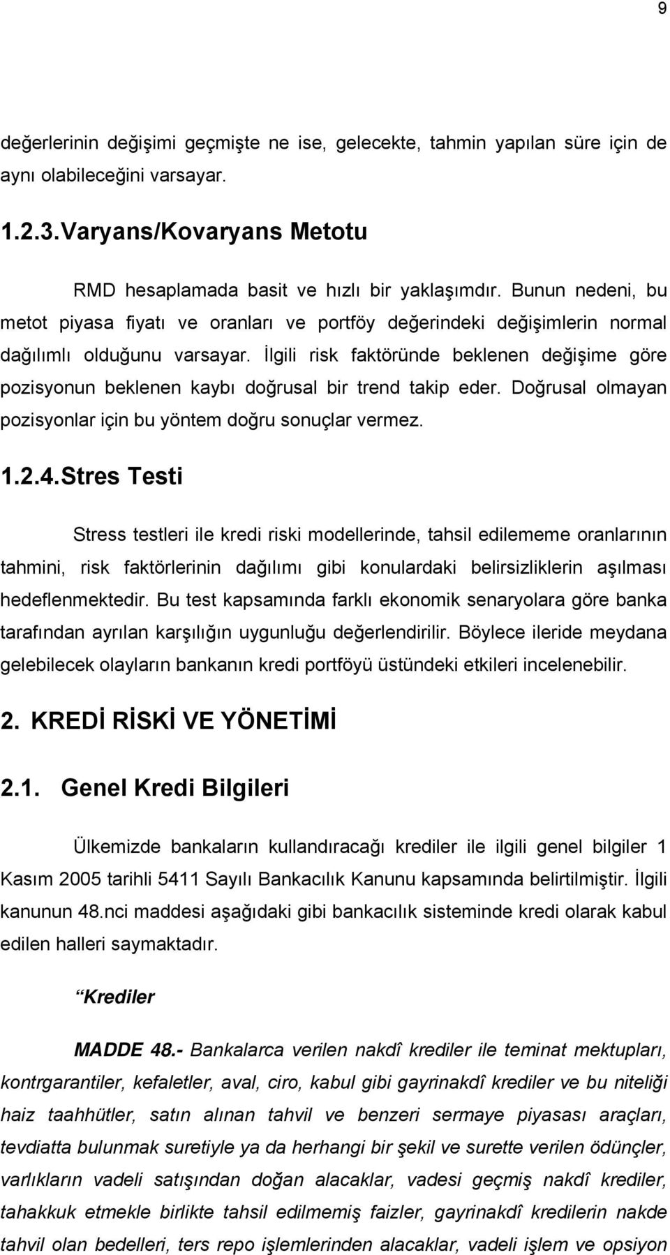 İlgili risk faktöründe beklenen değişime göre pozisyonun beklenen kaybı doğrusal bir trend takip eder. Doğrusal olmayan pozisyonlar için bu yöntem doğru sonuçlar vermez. 1.2.4.