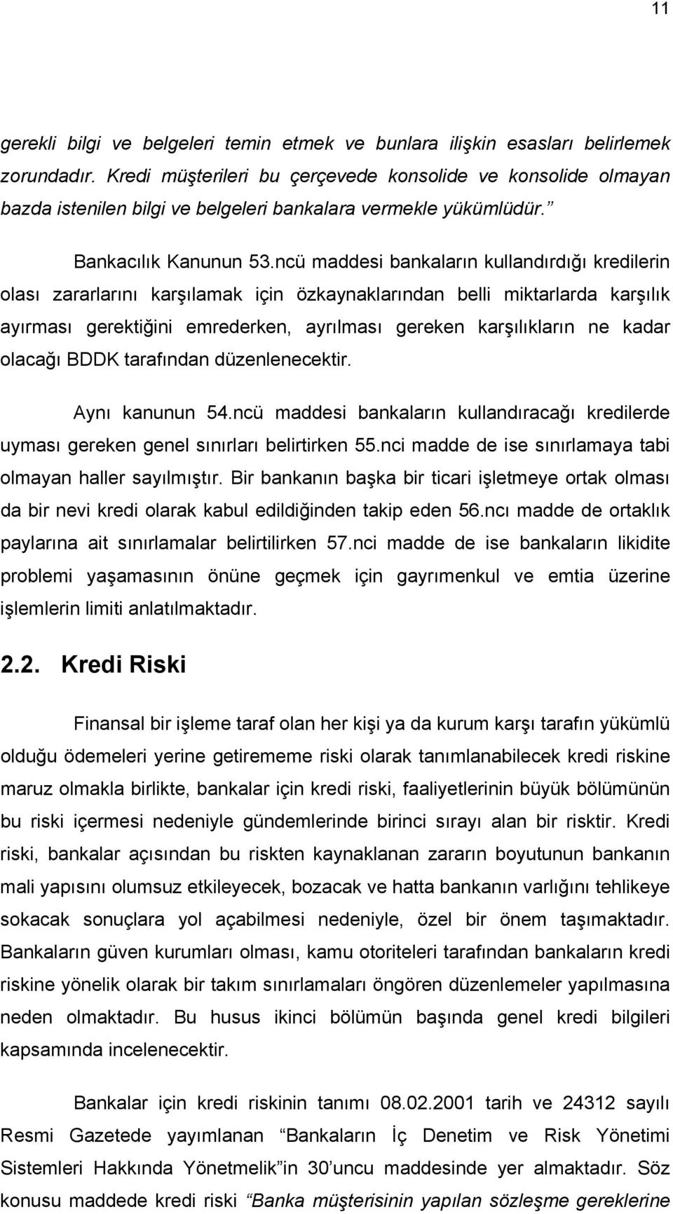 ncü maddesi bankaların kullandırdığı kredilerin olası zararlarını karşılamak için özkaynaklarından belli miktarlarda karşılık ayırması gerektiğini emrederken, ayrılması gereken karşılıkların ne kadar