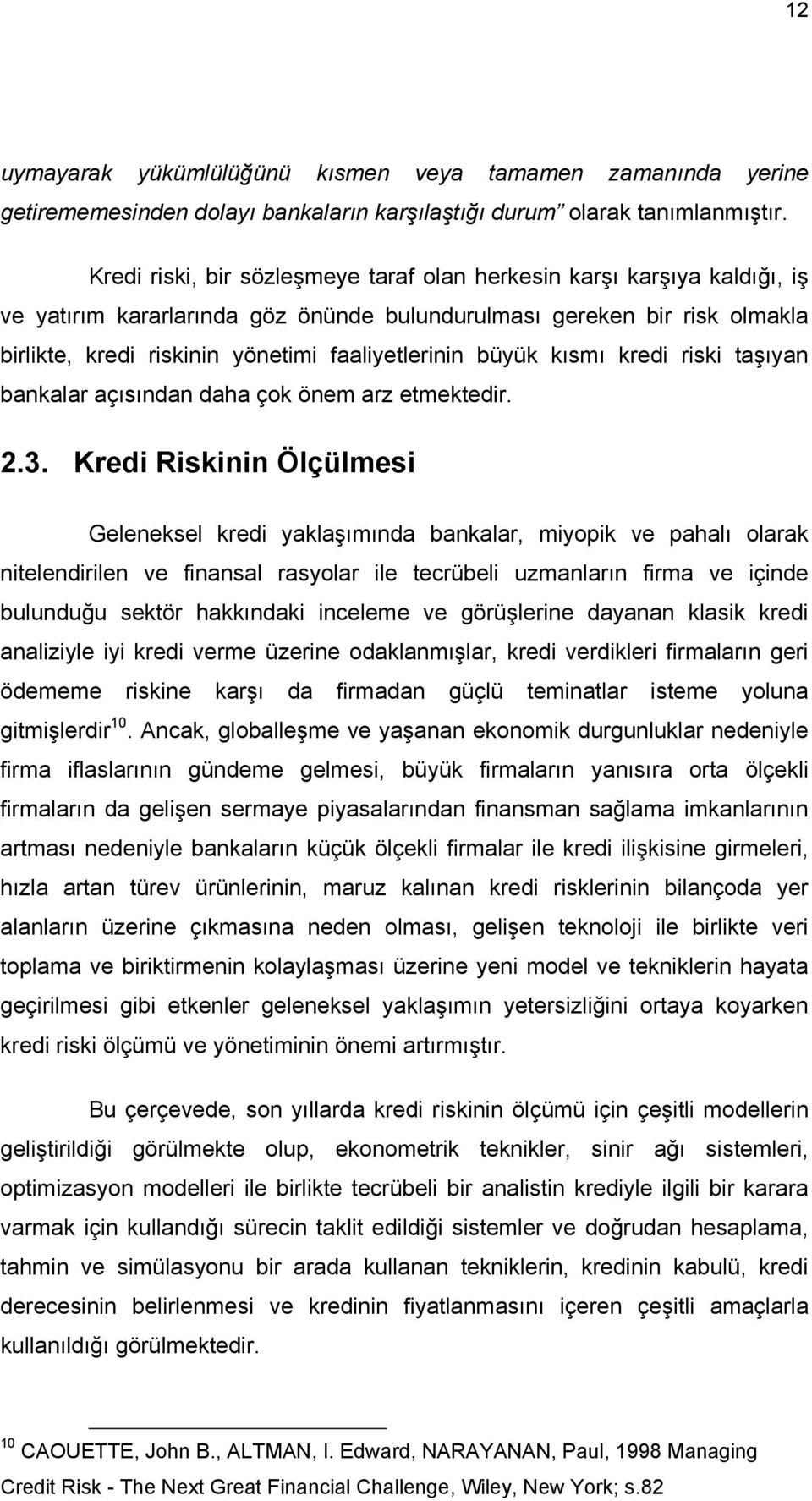 büyük kısmı kredi riski taşıyan bankalar açısından daha çok önem arz etmektedir. 2.3.