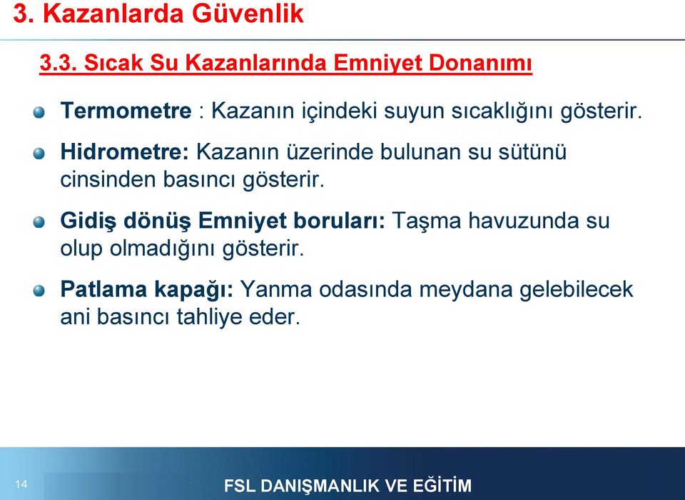 Hidrometre: Kazanın üzerinde bulunan su sütünü cinsinden basıncı gösterir.