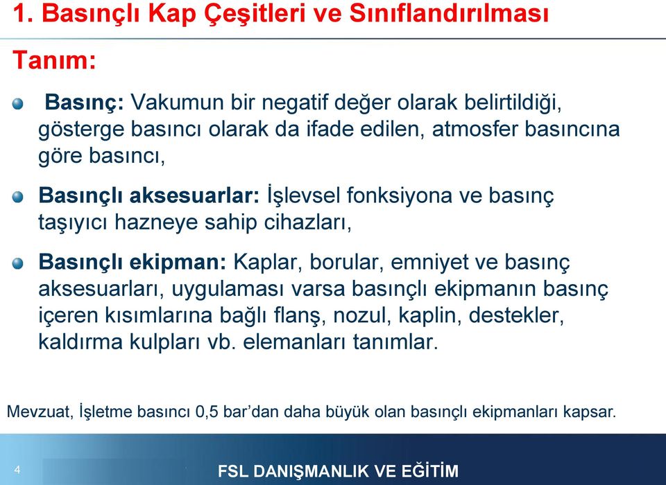 Basınçlı ekipman: Kaplar, borular, emniyet ve basınç aksesuarları, uygulaması varsa basınçlı ekipmanın basınç içeren kısımlarına bağlı