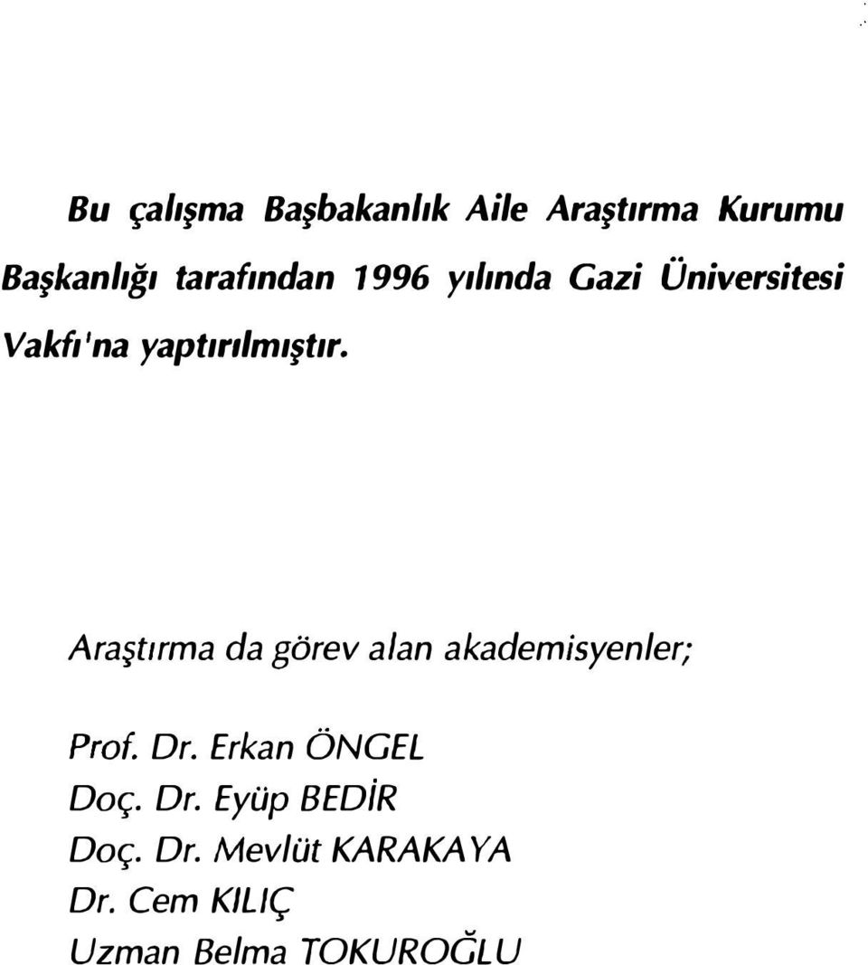 Araşttrma da görev alan akademisyen/er; Prof. Dr. Erkan ÖNGEL Doç.