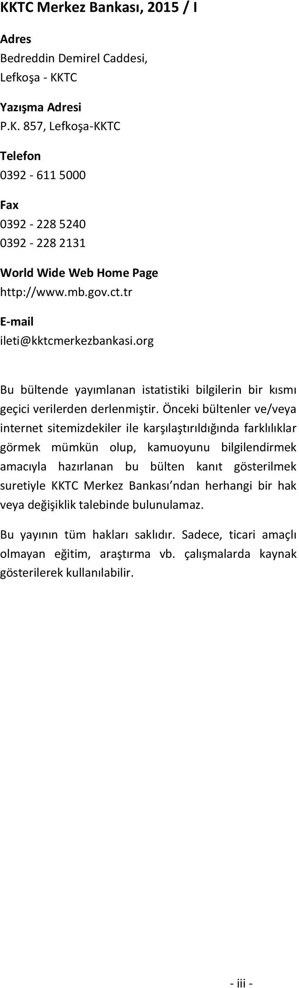 Önceki bültenler ve/veya internet sitemizdekiler ile karşılaştırıldığında farklılıklar görmek mümkün olup, kamuoyunu bilgilendirmek amacıyla hazırlanan bu bülten kanıt gösterilmek