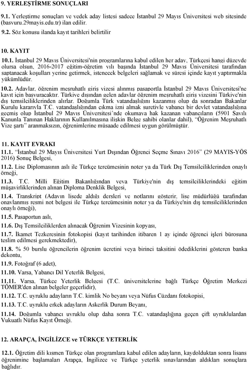 .1. İstanbul 29 Mayıs Üniversitesi'nin programlarına kabul edilen her aday, Türkçesi hangi düzeyde olursa olsun, 2016-2017 eğitim-öğretim yılı başında İstanbul 29 Mayıs Üniversitesi tarafından