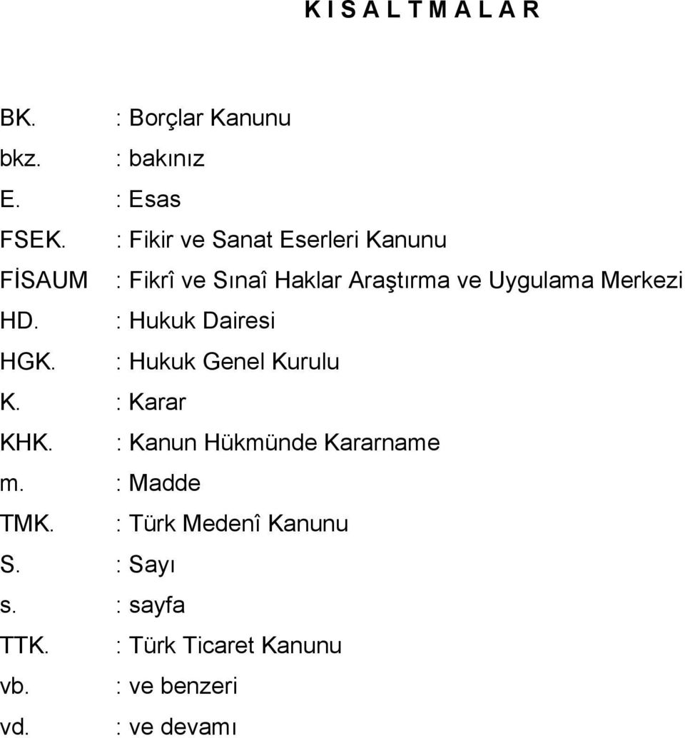 HD. : Hukuk Dairesi HGK. : Hukuk Genel Kurulu K. : Karar KHK. : Kanun Hükmünde Kararname m.