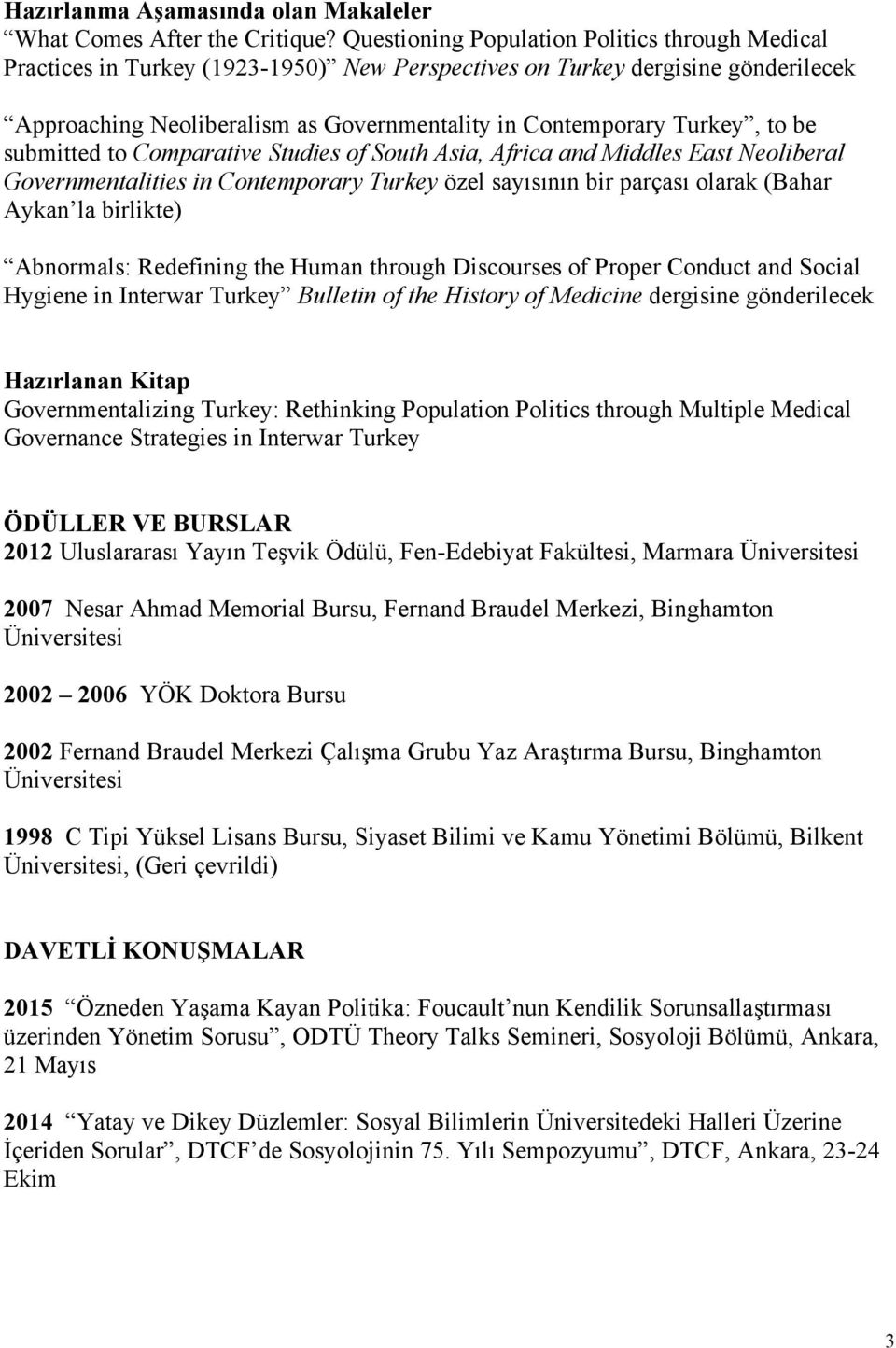 to be submitted to Comparative Studies of South Asia, Africa and Middles East Neoliberal Governmentalities in Contemporary Turkey özel sayısının bir parçası olarak (Bahar Aykan la birlikte)