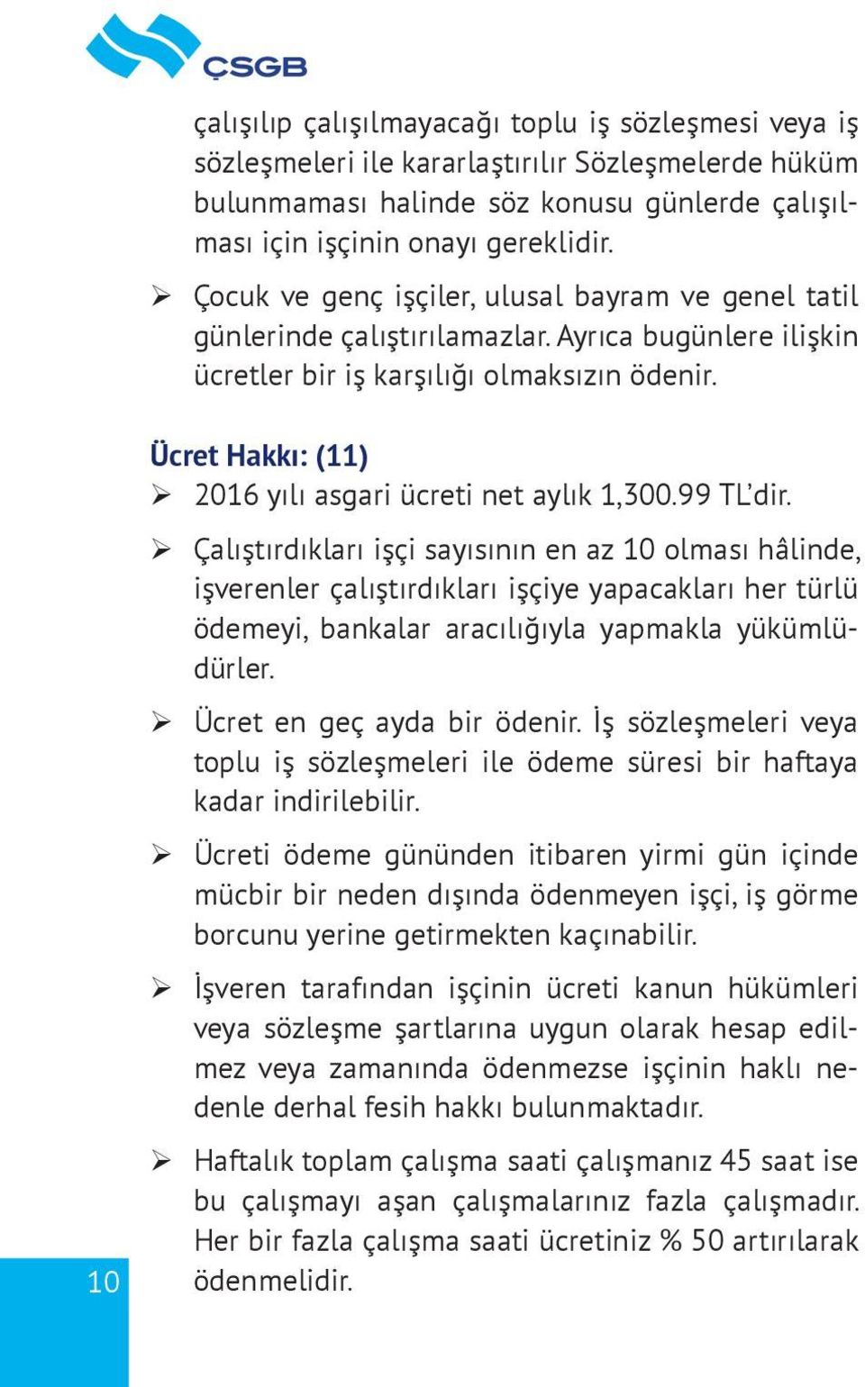 10 Ücret Hakkı: (11) ¾ 2016 yılı asgari ücreti net aylık 1,300.99 TL dir.