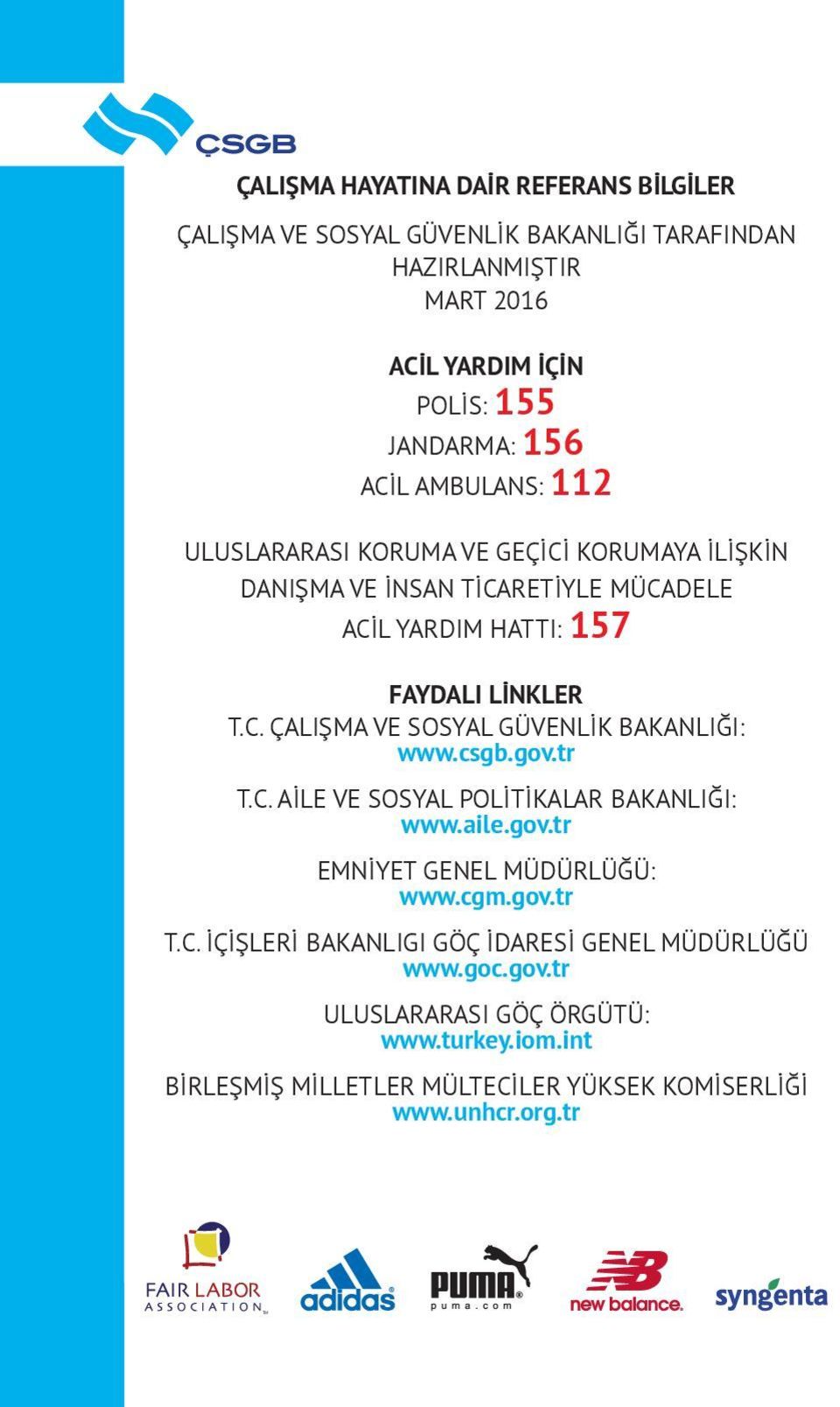 csgb.gov.tr T.C. AİLE VE SOSYAL POLİTİKALAR BAKANLIĞI: www.aile.gov.tr EMNİYET GENEL MÜDÜRLÜĞÜ: www.cgm.gov.tr T.C. İÇİŞLERİ BAKANLIGI GÖÇ İDARESİ GENEL MÜDÜRLÜĞÜ www.