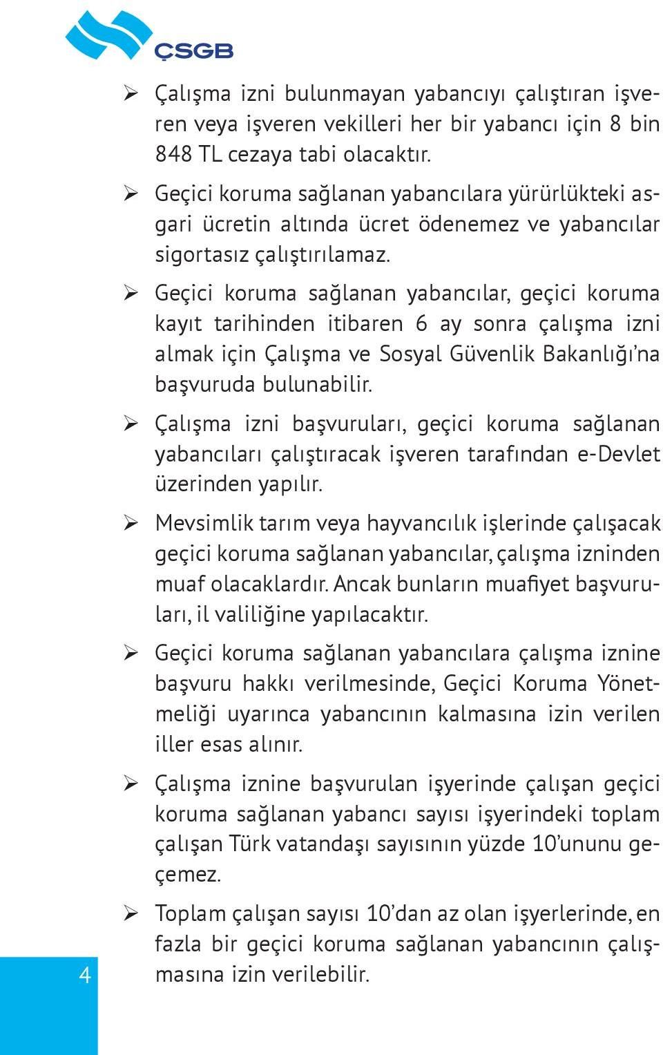 ¾ Geçici koruma sağlanan yabancılar, geçici koruma kayıt tarihinden itibaren 6 ay sonra çalışma izni almak için Çalışma ve Sosyal Güvenlik Bakanlığı na başvuruda bulunabilir.