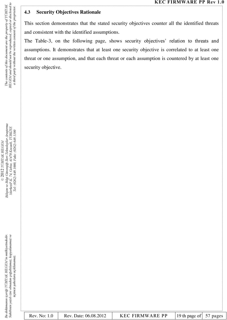 The Table-3, on the following page, shows security objectives relation to threats and assumptions.