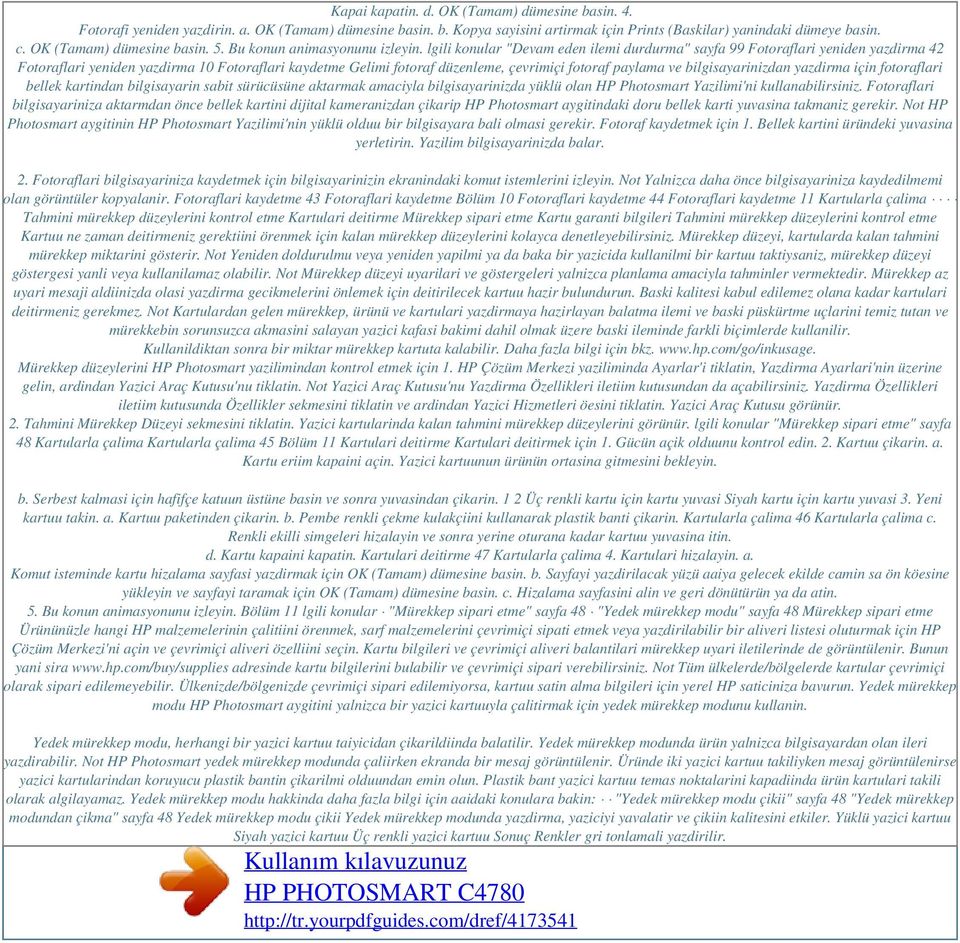 lgili konular "Devam eden ilemi durdurma" sayfa 99 Fotoraflari yeniden yazdirma 42 Fotoraflari yeniden yazdirma 10 Fotoraflari kaydetme Gelimi fotoraf düzenleme, çevrimiçi fotoraf paylama ve