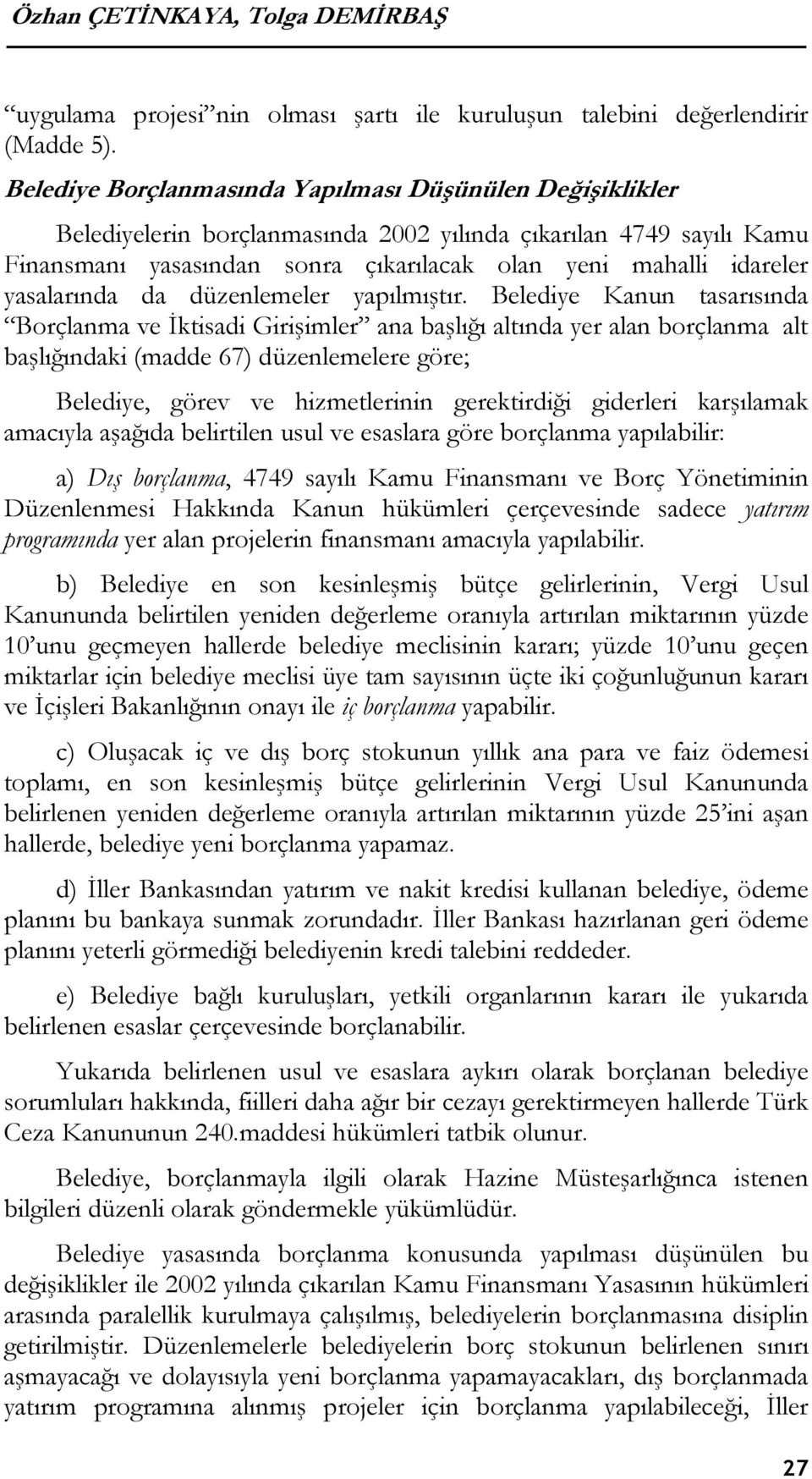 yasalarında da düzenlemeler yapılmıştır.