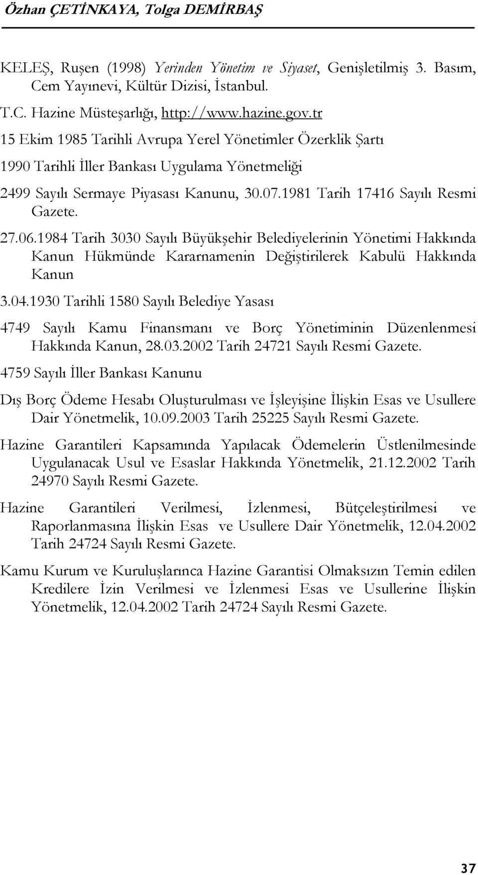 1984 Tarih 3030 Sayılı Büyükşehir Belediyelerinin Yönetimi Hakkında Kanun Hükmünde Kararnamenin Değiştirilerek Kabulü Hakkında Kanun 3.04.