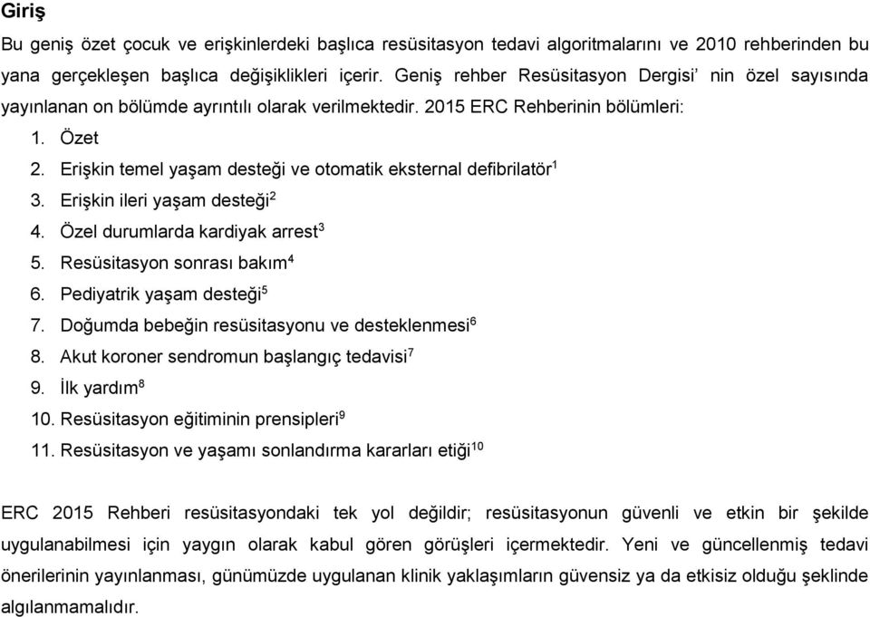 Erişkin temel yaşam desteği ve otomatik eksternal defibrilatör 1 3. Erişkin ileri yaşam desteği 2 4. Özel durumlarda kardiyak arrest 3 5. Resüsitasyon sonrası bakım 4 6. Pediyatrik yaşam desteği 5 7.