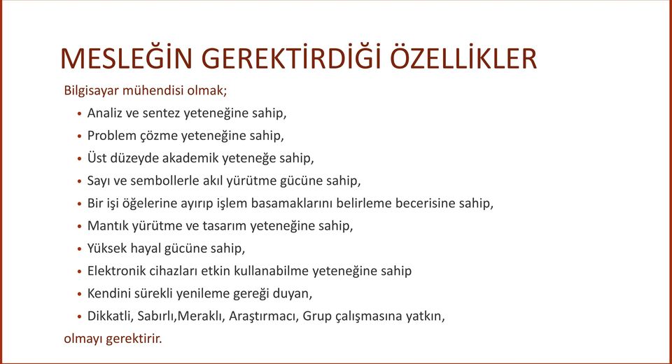 belirleme becerisine sahip, Mantık yürütme ve tasarım yeteneğine sahip, Yüksek hayal gücüne sahip, Elektronik cihazları etkin