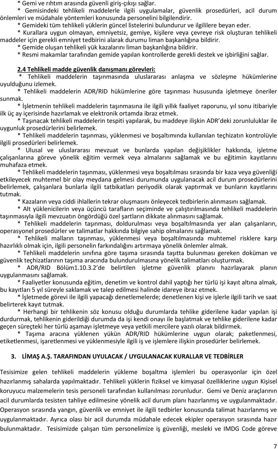 * Gemideki tüm tehlikeli yüklerin güncel listelerini bulundurur ve ilgililere beyan eder.