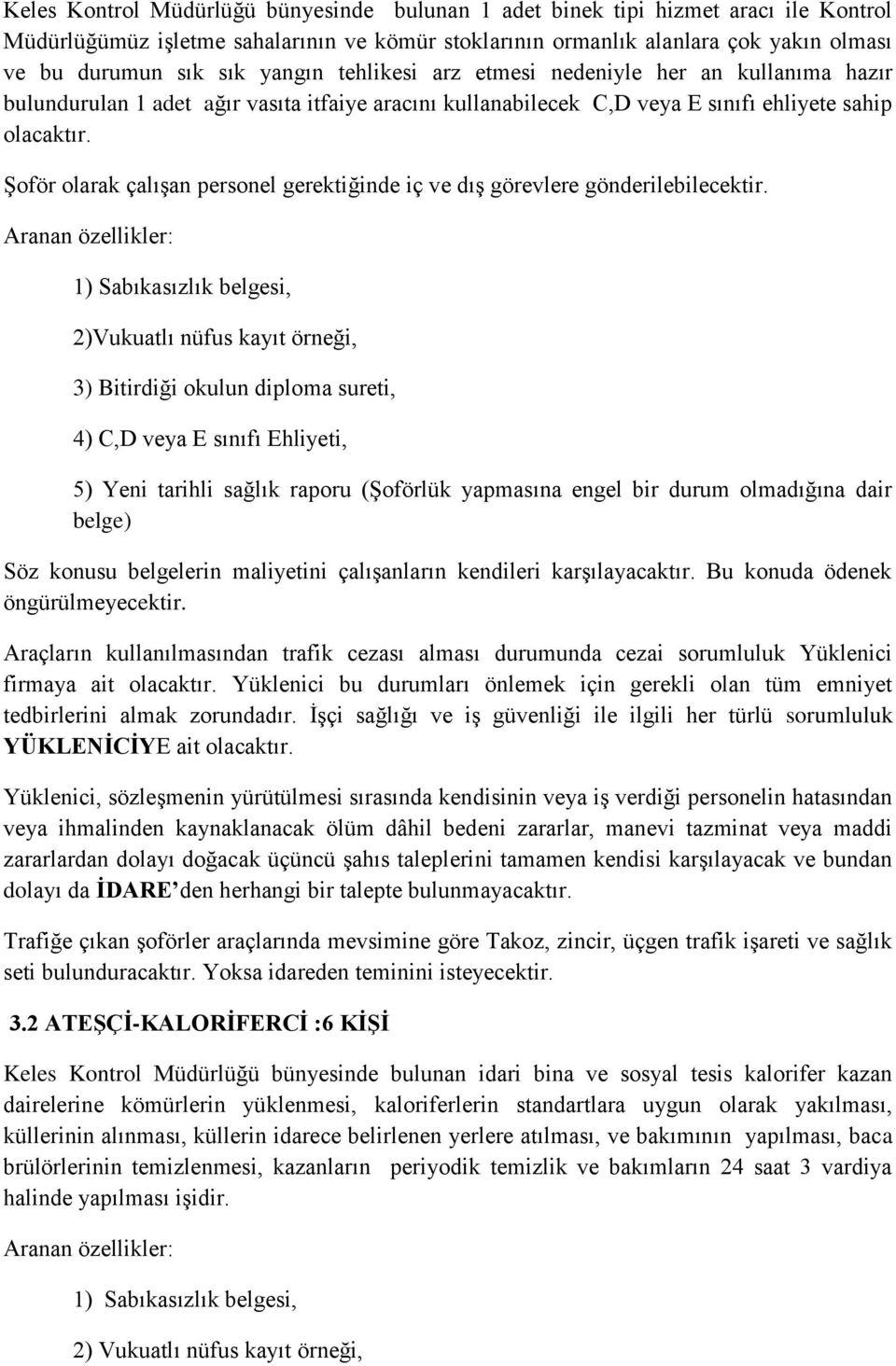 Şoför olarak çalışan personel gerektiğinde iç ve dış görevlere gönderilebilecektir.