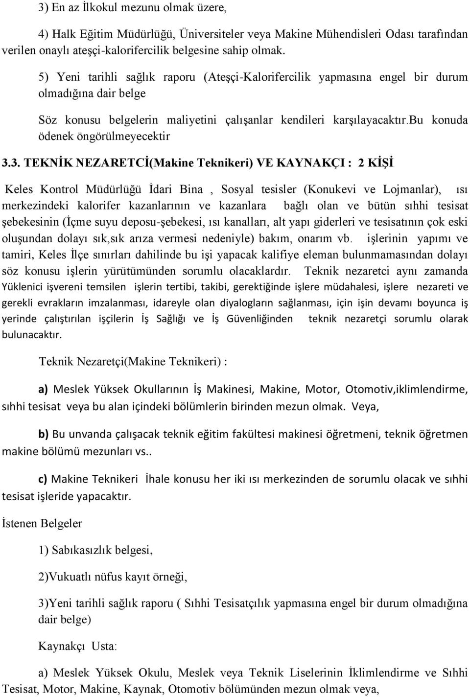 3. TEKNİK NEZARETCİ(Makine Teknikeri) VE KAYNAKÇI : 2 KİŞİ Keles Kontrol Müdürlüğü İdari Bina, Sosyal tesisler (Konukevi ve Lojmanlar), ısı merkezindeki kalorifer kazanlarının ve kazanlara bağlı olan