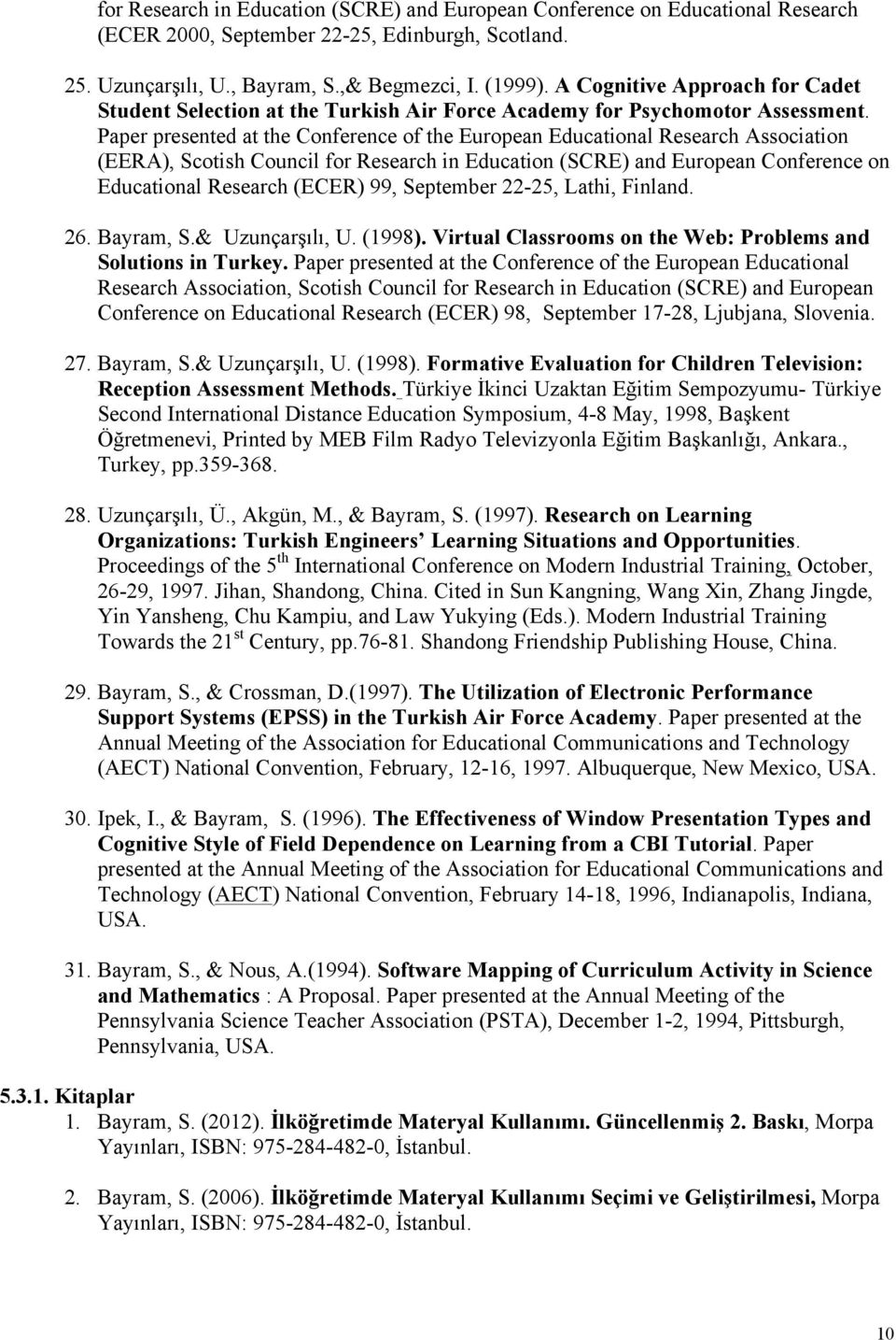 Paper presented at the Conference of the European Educational Research Association (EERA), Scotish Council for Research in Education (SCRE) and European Conference on Educational Research (ECER) 99,