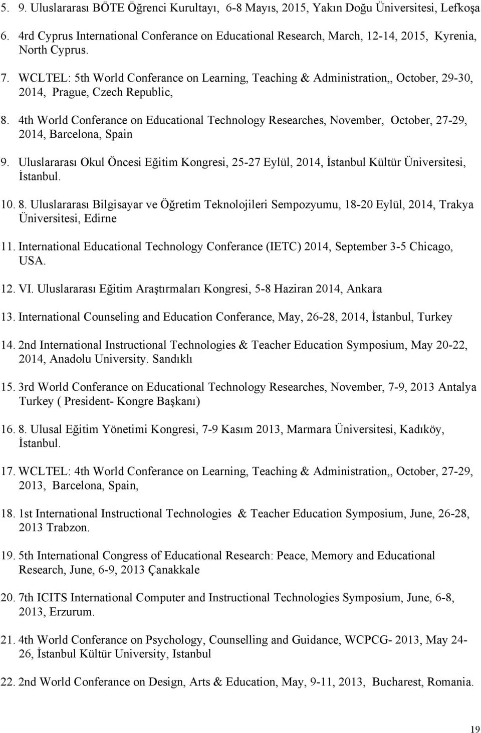 4th World Conferance on Educational Technology Researches, November, October, 27-29, 2014, Barcelona, Spain 9.