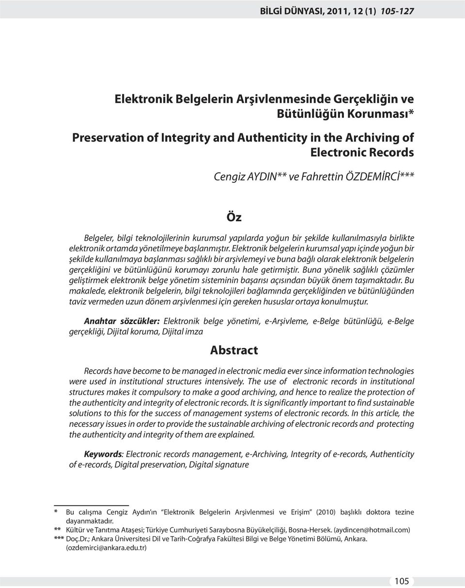 Elektronik belgelerin kurumsal yapı içinde yoğun bir şekilde kullanılmaya başlanması sağlıklı bir arşivlemeyi ve buna bağlı olarak elektronik belgelerin gerçekliğini ve bütünlüğünü korumayı zorunlu