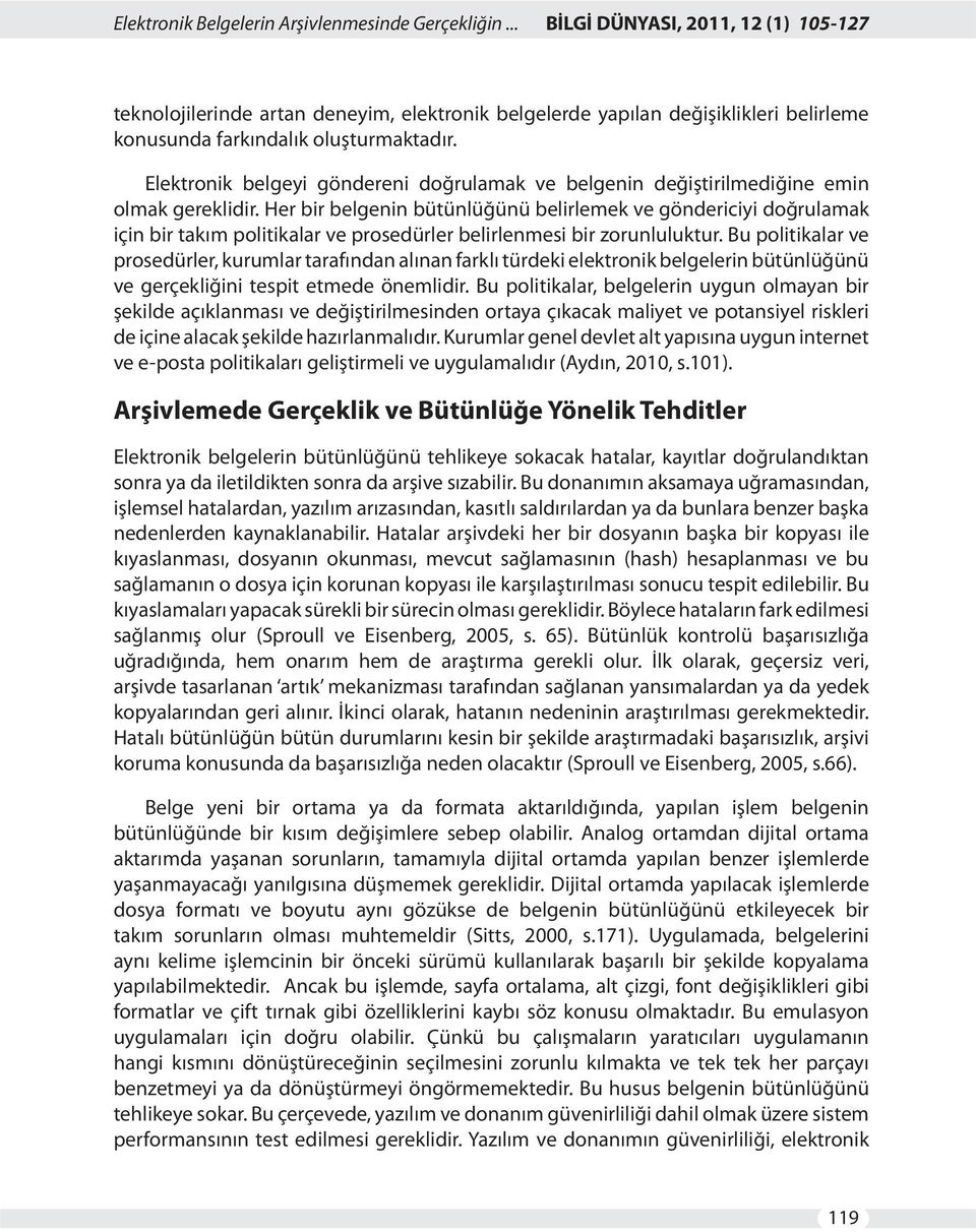 Elektronik belgeyi göndereni doğrulamak ve belgenin değiştirilmediğine emin olmak gereklidir.