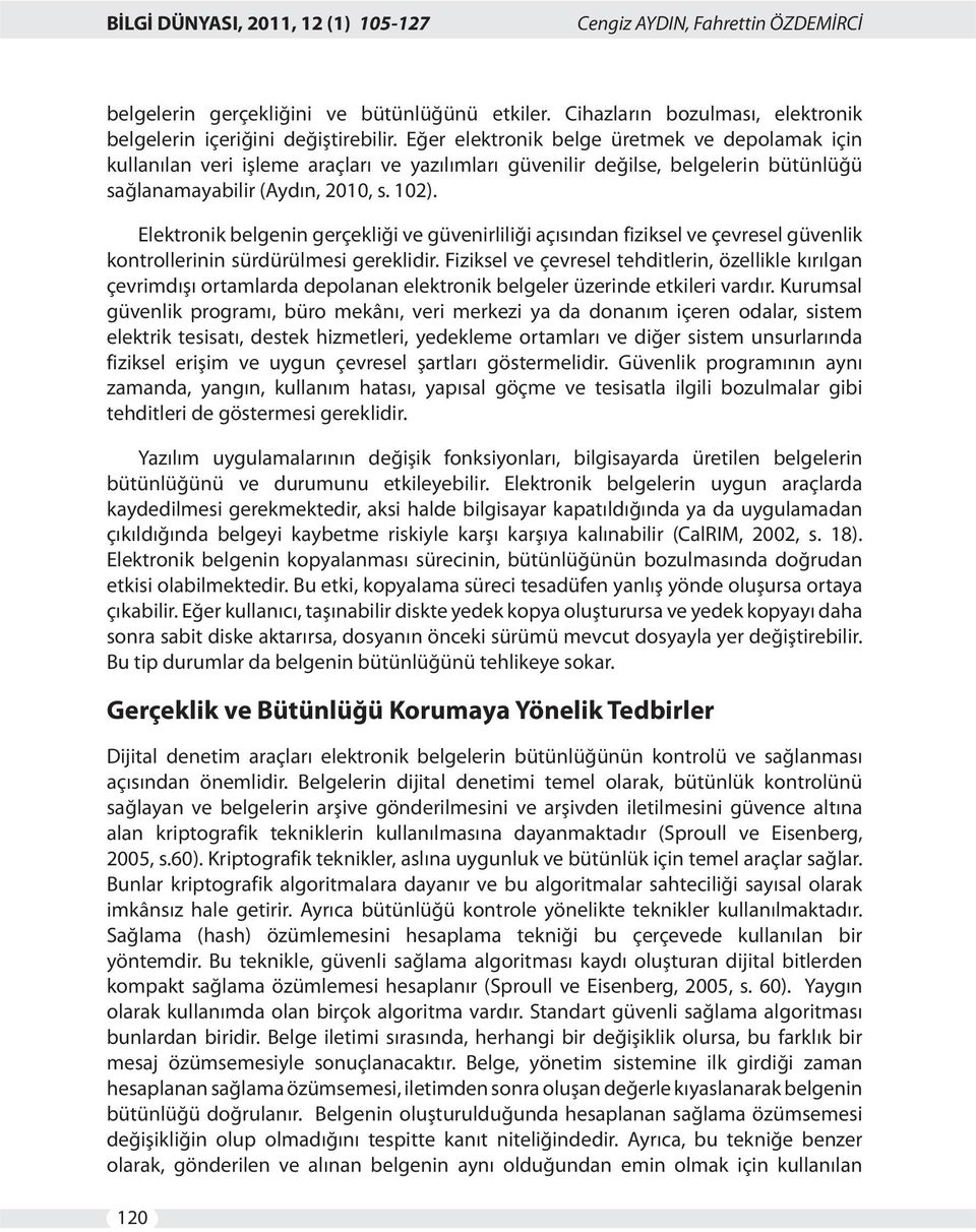 Elektronik belgenin gerçekliği ve güvenirliliği açısından fiziksel ve çevresel güvenlik kontrollerinin sürdürülmesi gereklidir.