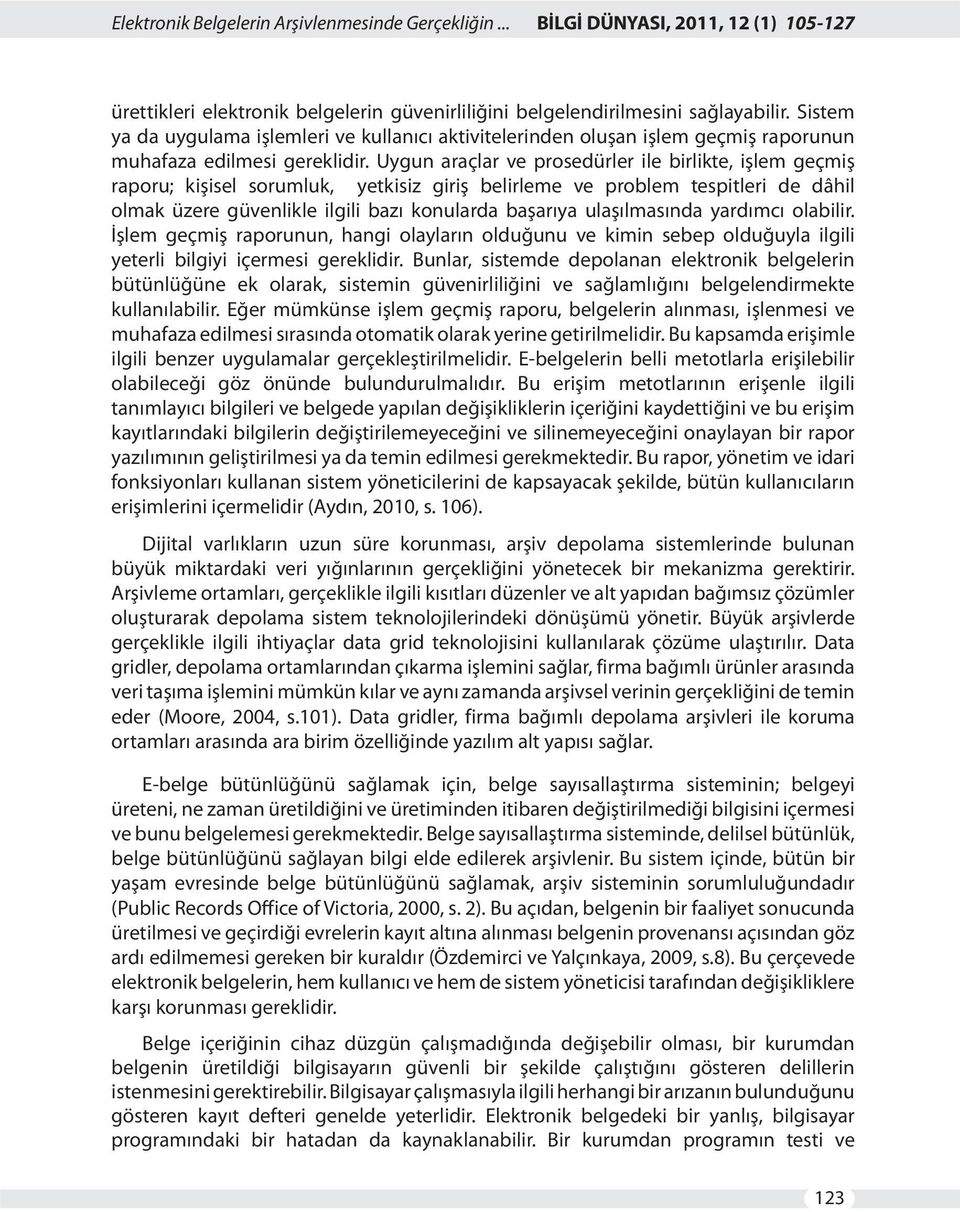 Uygun araçlar ve prosedürler ile birlikte, işlem geçmiş raporu; kişisel sorumluk, yetkisiz giriş belirleme ve problem tespitleri de dâhil olmak üzere güvenlikle ilgili bazı konularda başarıya