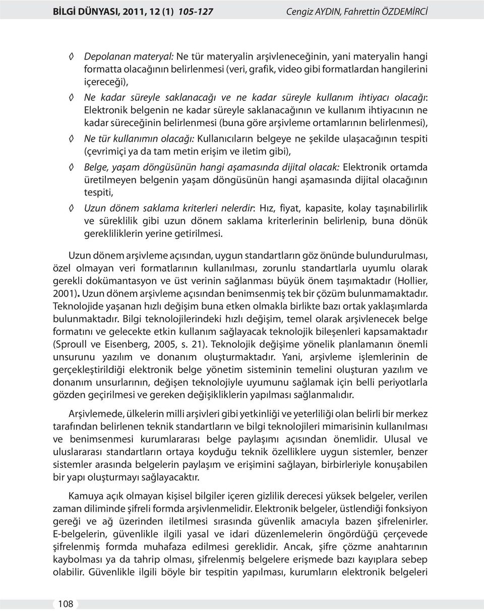 (buna göre arşivleme ortamlarının belirlenmesi), Ne tür kullanımın olacağı: Kullanıcıların belgeye ne şekilde ulaşacağının tespiti (çevrimiçi ya da tam metin erişim ve iletim gibi), Belge, yaşam