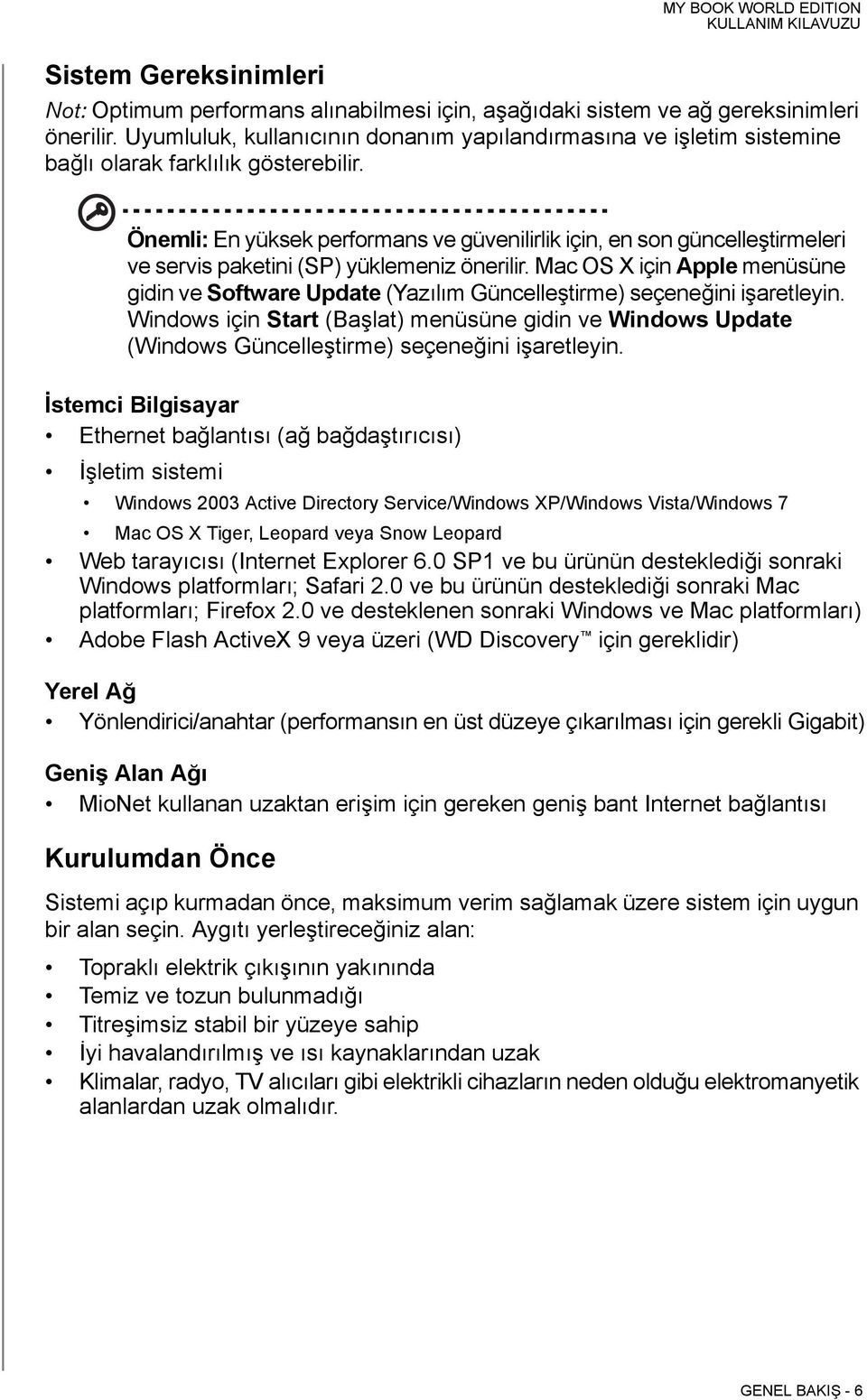 Önemli: En yüksek performans ve güvenilirlik için, en son güncelleştirmeleri ve servis paketini (SP) yüklemeniz önerilir.