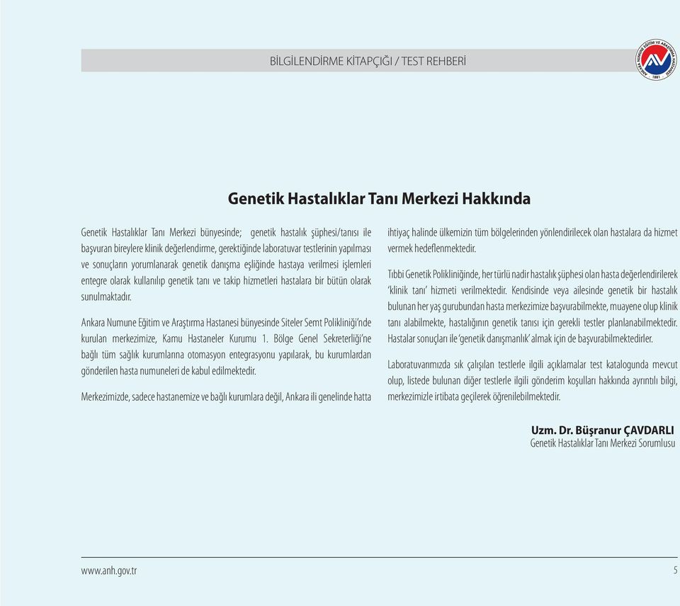 hizmetleri hastalara bir bütün olarak sunulmaktadır. Ankara Numune Eğitim ve Araştırma Hastanesi bünyesinde Siteler Semt Polikliniği nde kurulan merkezimize, Kamu Hastaneler Kurumu 1.