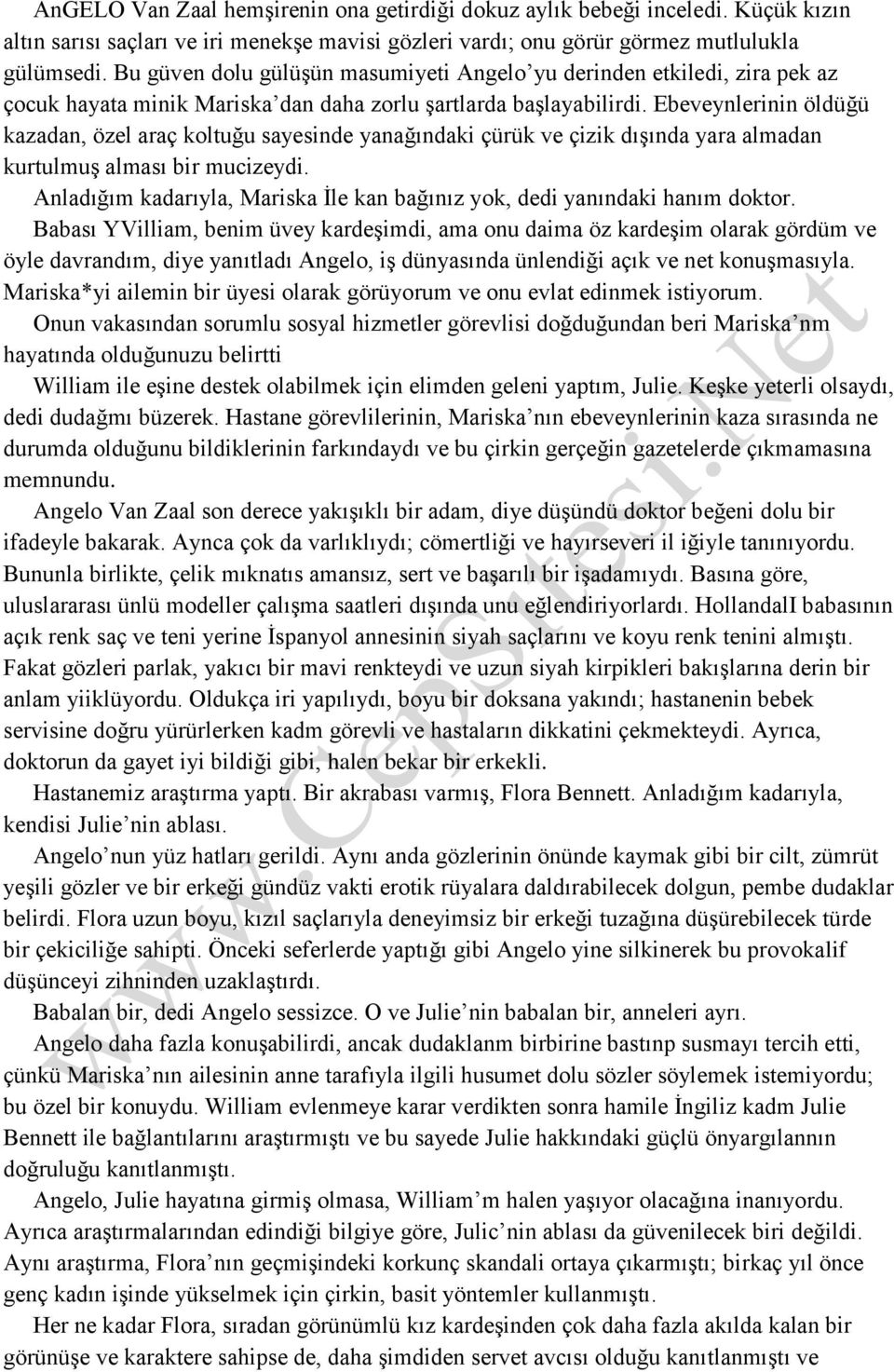 Ebeveynlerinin öldüğü kazadan, özel araç koltuğu sayesinde yanağındaki çürük ve çizik dışında yara almadan kurtulmuş alması bir mucizeydi.