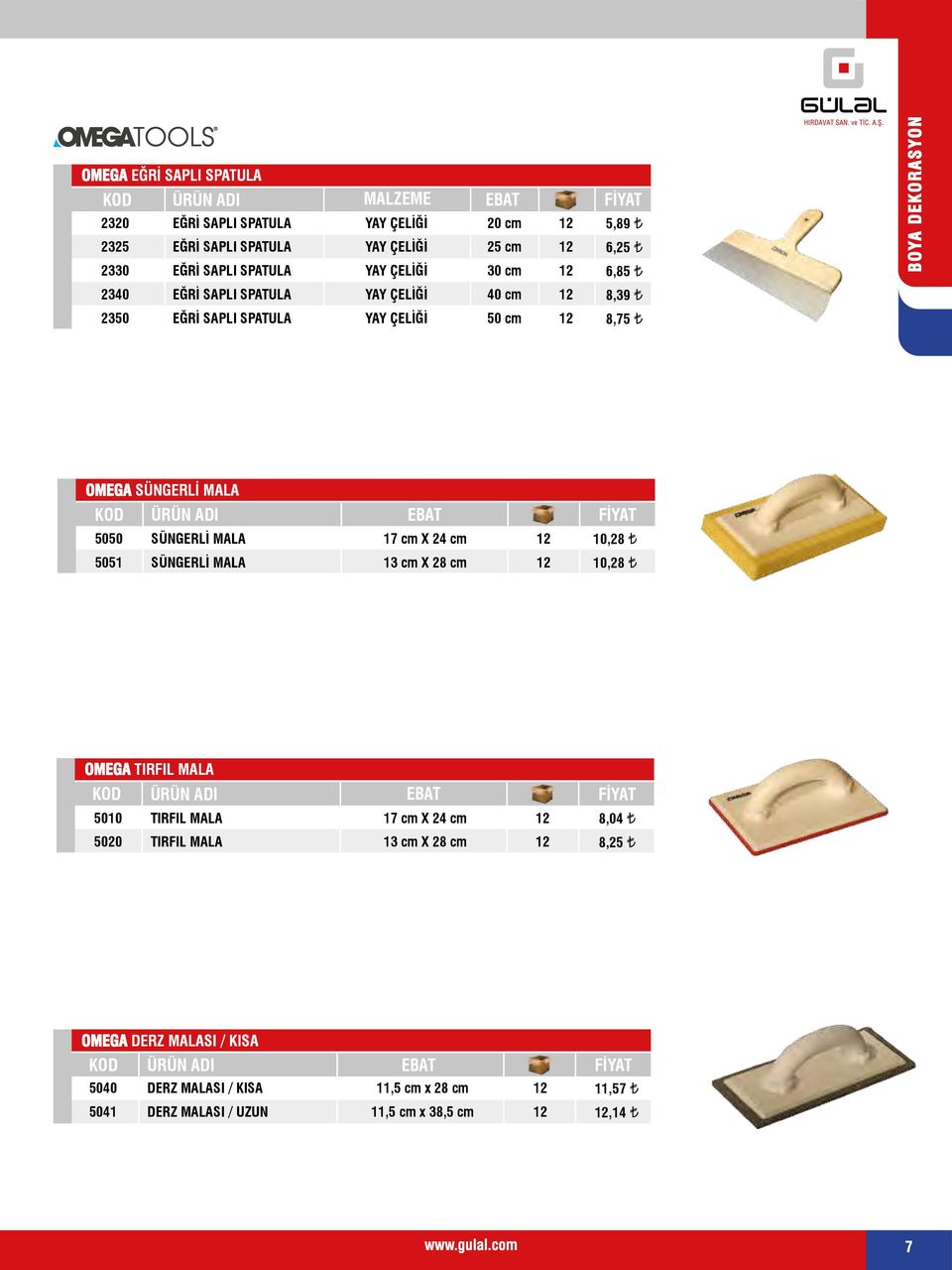 OMEGA SÜNGERLİ MALA EBAT SÜNGERLİ MALA 7 cm X cm 0,8 5 SÜNGERLİ MALA 3 cm X 8 cm 0,8 OMEGA TIRFIL MALA EBAT 0 TIRFIL MALA 7 cm X cm