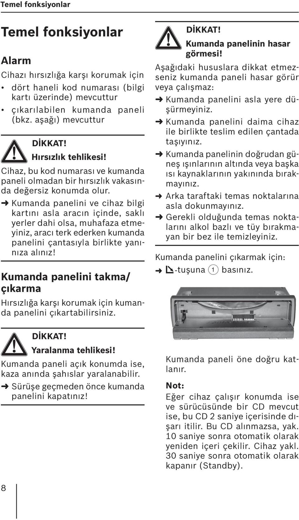 Kumanda panelini ve cihaz bilgi kartını asla aracın içinde, saklı yerler dahi olsa, muhafaza etmeyiniz, aracı terk ederken kumanda panelini çantasıyla birlikte yanınıza alınız!