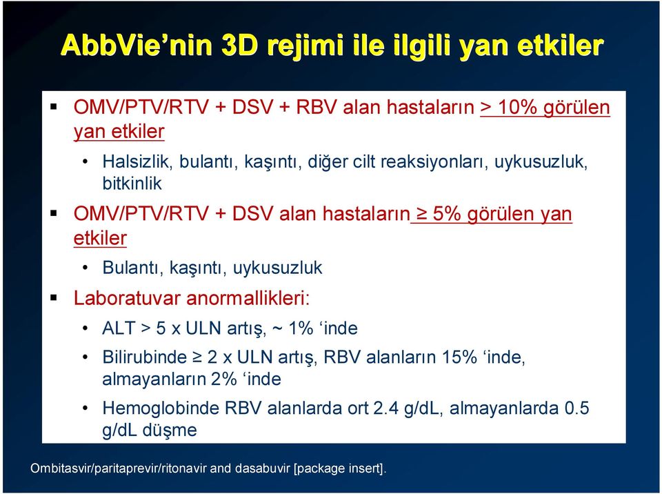 uykusuzluk Laboratuvar anormallikleri: ALT > 5 x ULN artış, ~ 1% inde Bilirubinde 2 x ULN artış, RBV alanların 15% inde, almayanların