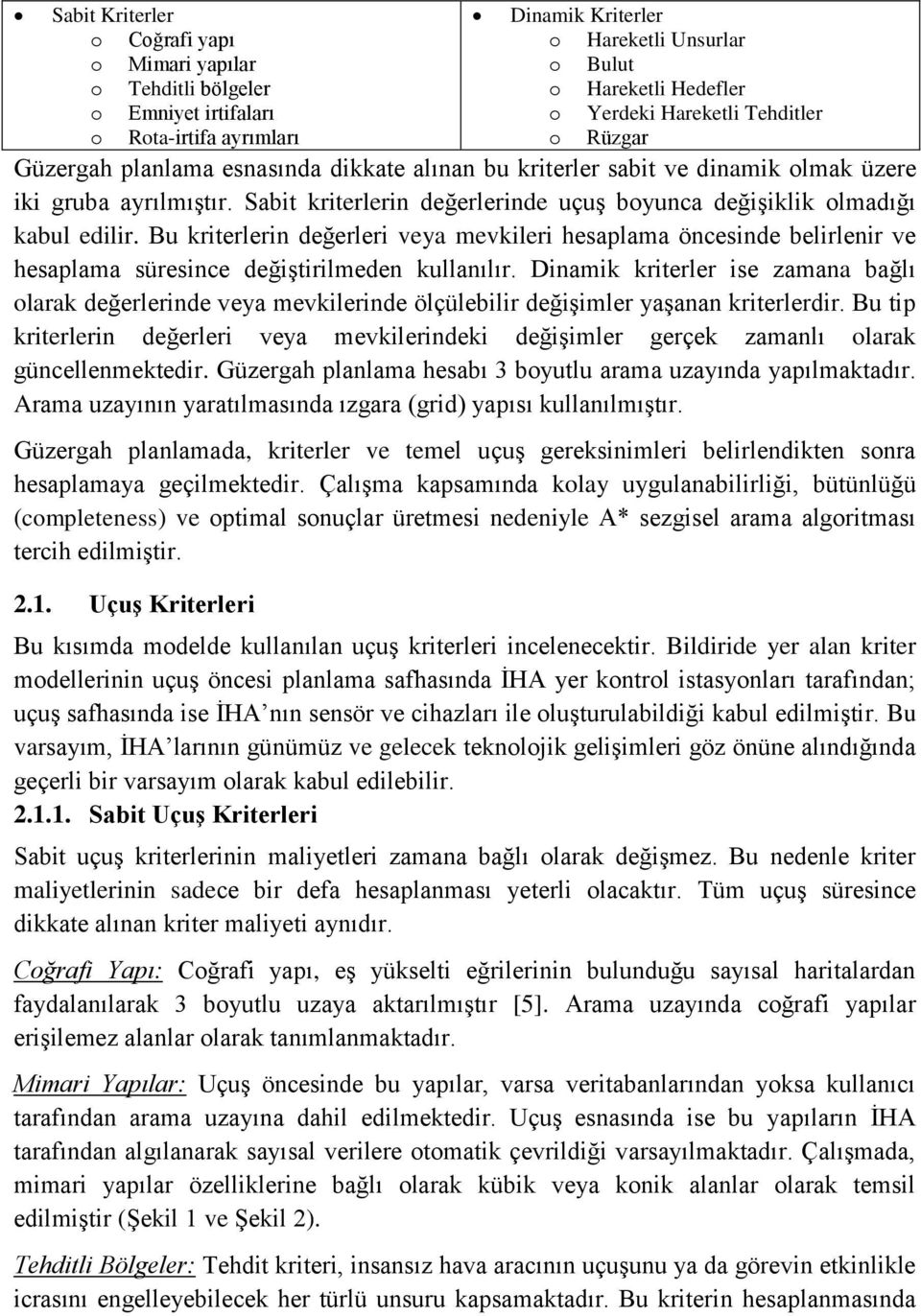 Sabit kriterlerin değerlerinde uçuş boyunca değişiklik olmadığı kabul edilir. Bu kriterlerin değerleri veya mevkileri hesaplama öncesinde belirlenir ve hesaplama süresince değiştirilmeden kullanılır.