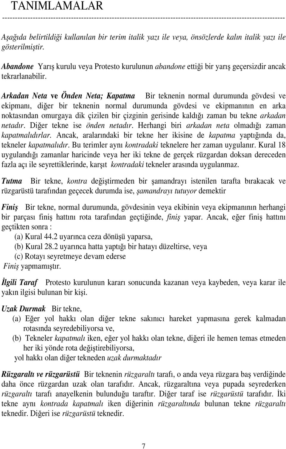 Arkadan Neta ve Önden Neta; Kapatma Bir teknenin normal durumunda gövdesi ve ekipmanı, diğer bir teknenin normal durumunda gövdesi ve ekipmanının en arka noktasından omurgaya dik çizilen bir çizginin