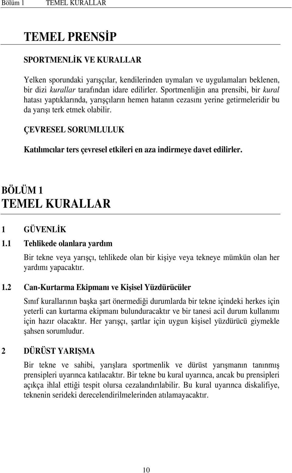 ÇEVRESEL SORUMLULUK Katılımcılar ters çevresel etkileri en aza indirmeye davet edilirler. BÖLÜM 1 TEMEL KURALLAR 1 GÜVENLİK 1.