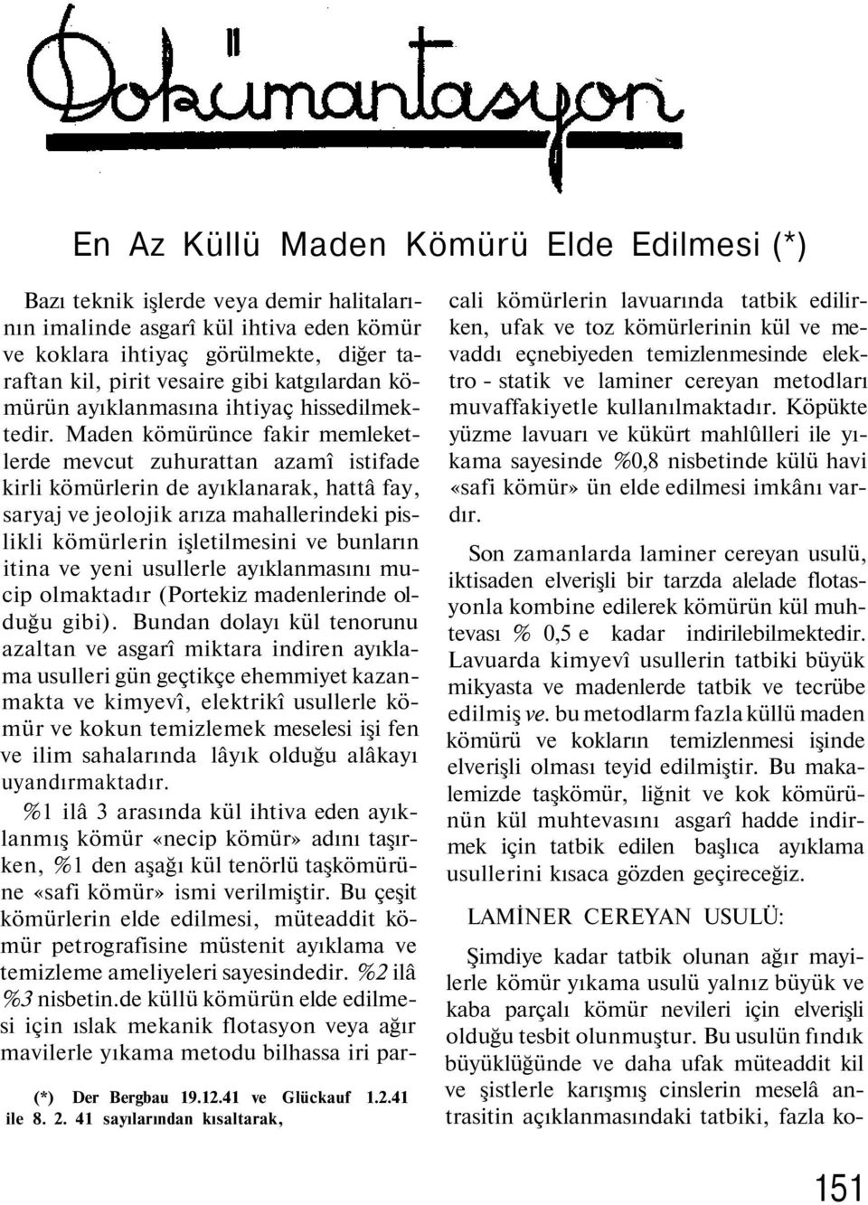 Maden kömürünce fakir memleketlerde mevcut zuhurattan azamî istifade kirli kömürlerin de ayıklanarak, hattâ fay, saryaj ve jeolojik arıza mahallerindeki pislikli kömürlerin işletilmesini ve bunların