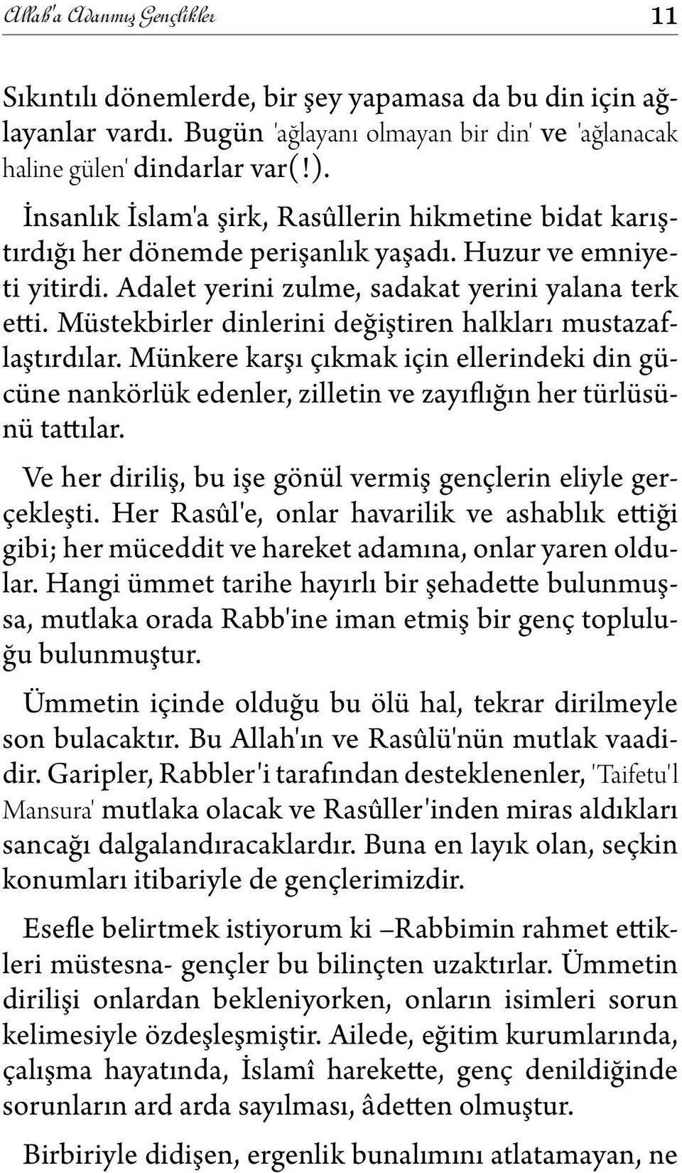 Müstekbirler dinlerini değiştiren halkları mustazaflaştırdılar. Münkere karşı çıkmak için ellerindeki din gücüne nankörlük edenler, zilletin ve zayıflığın her türlüsünü tattılar.