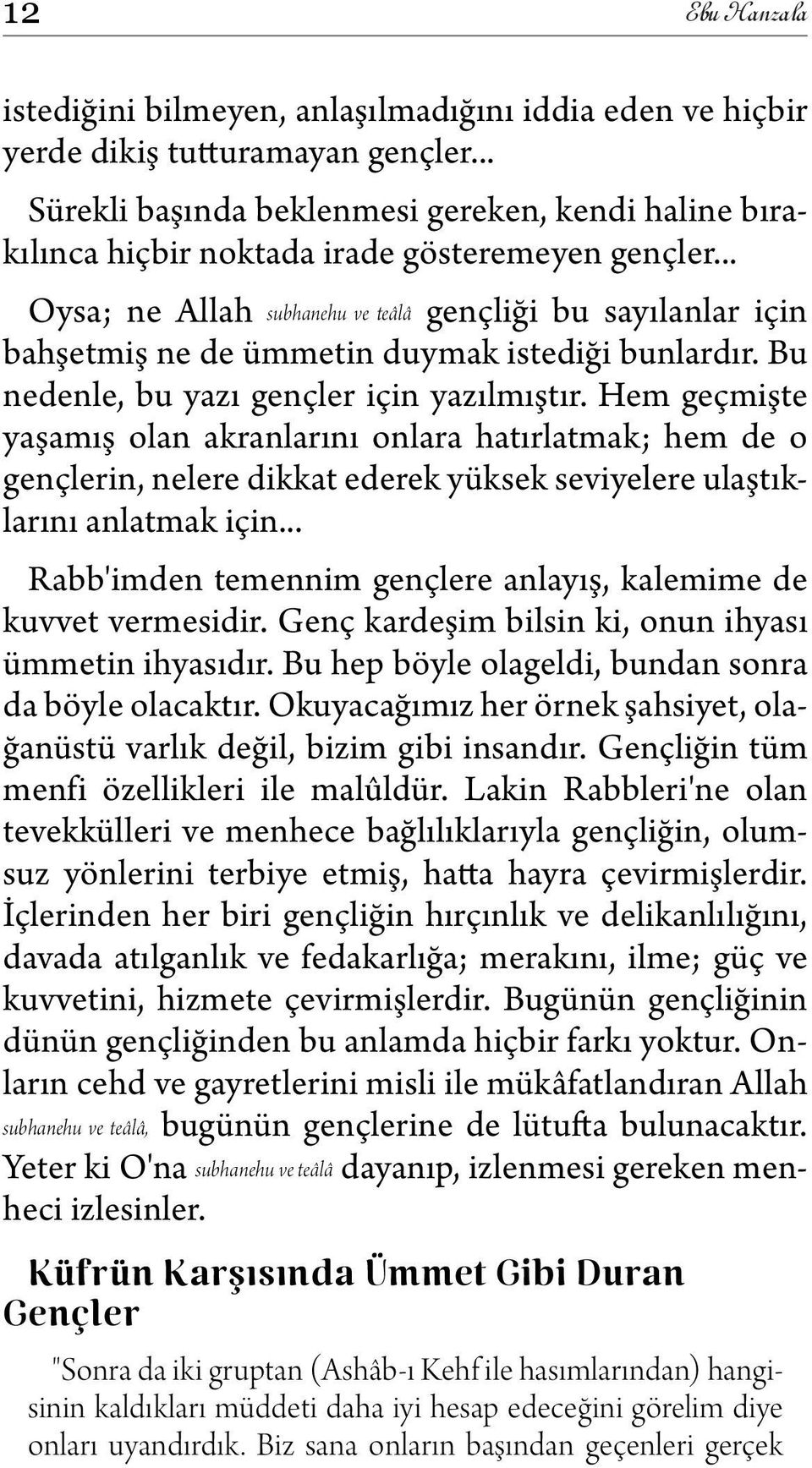 .. Oysa; ne Allah subhanehu ve teâlâ gençliği bu sayılanlar için bahşetmiş ne de ümmetin duymak istediği bunlardır. Bu nedenle, bu yazı gençler için yazılmıştır.