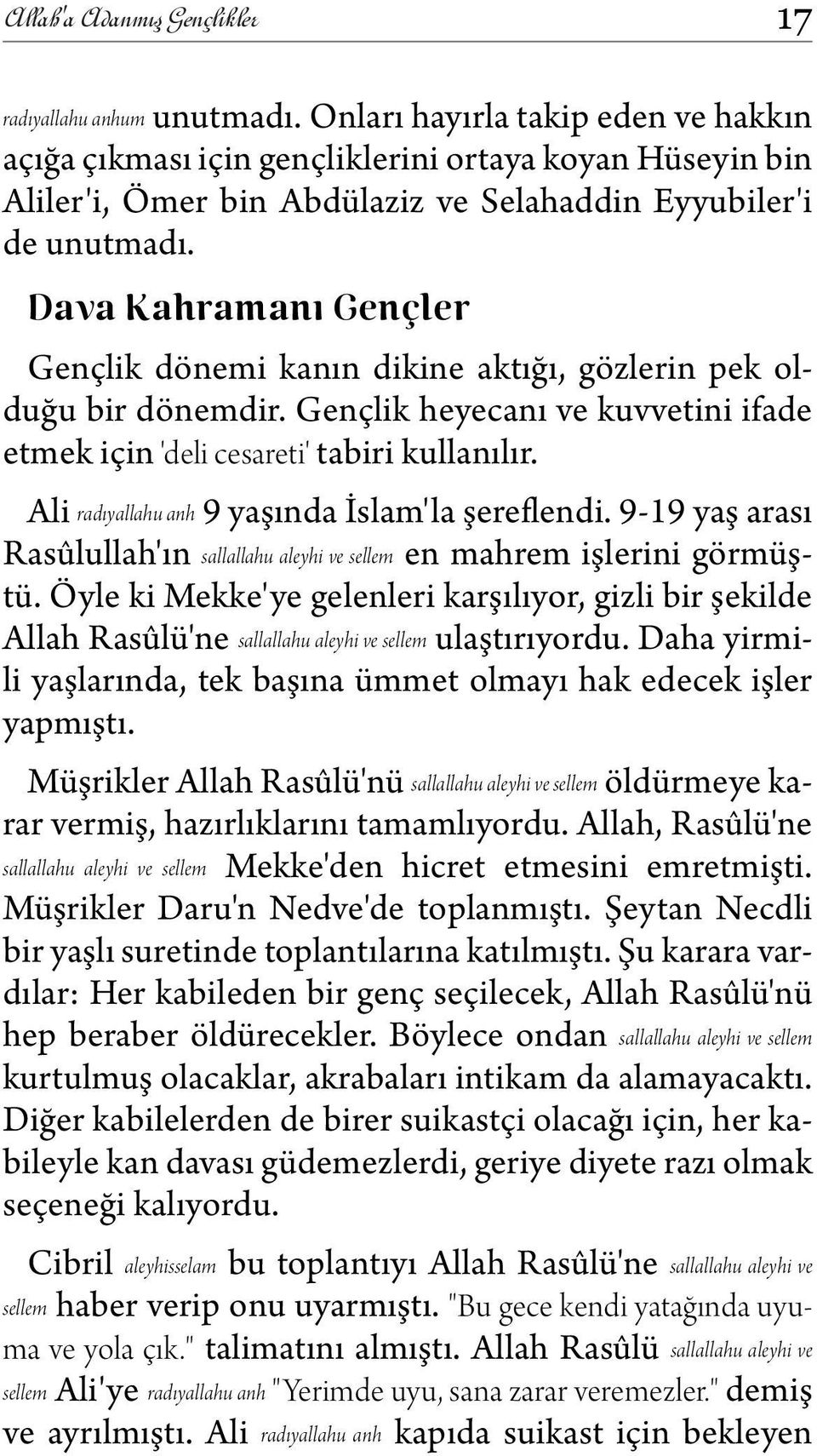 Dava Kahramanı Gençler Gençlik dönemi kanın dikine aktığı, gözlerin pek olduğu bir dönemdir. Gençlik heyecanı ve kuvvetini ifade etmek için 'deli cesareti' tabiri kullanılır.