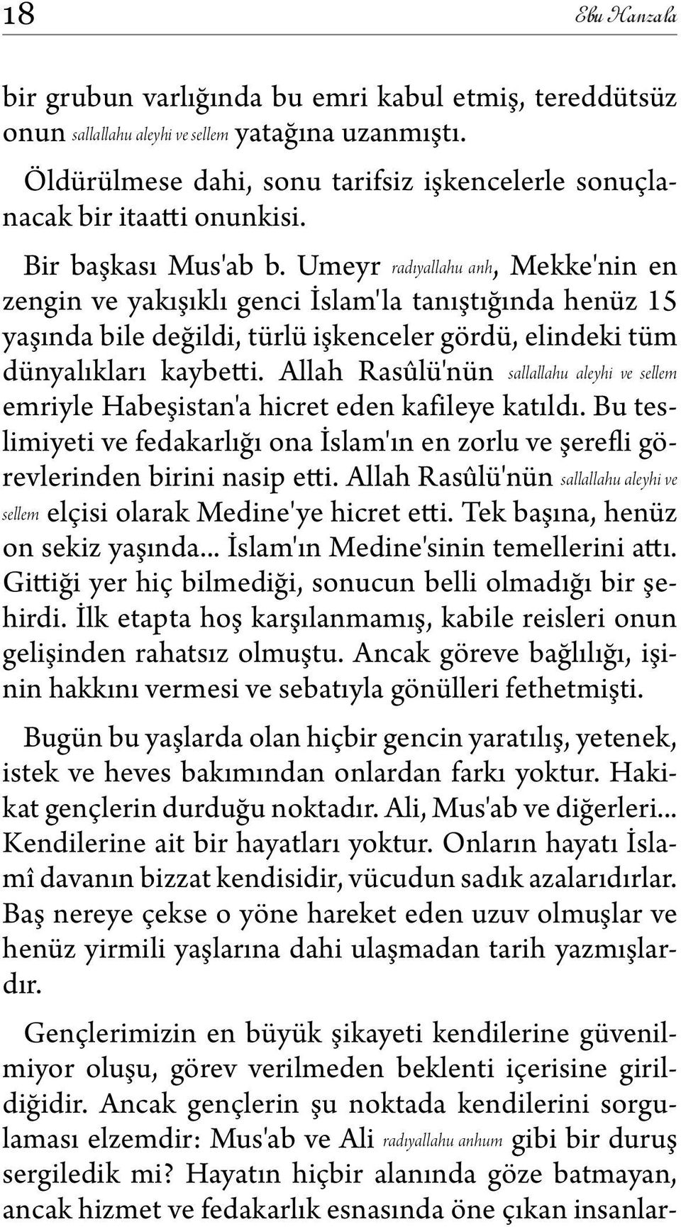 Umeyr radıyallahu anh, Mekke'nin en zengin ve yakışıklı genci İslam'la tanıştığında henüz 15 yaşında bile değildi, türlü işkenceler gördü, elindeki tüm dünyalıkları kaybetti.