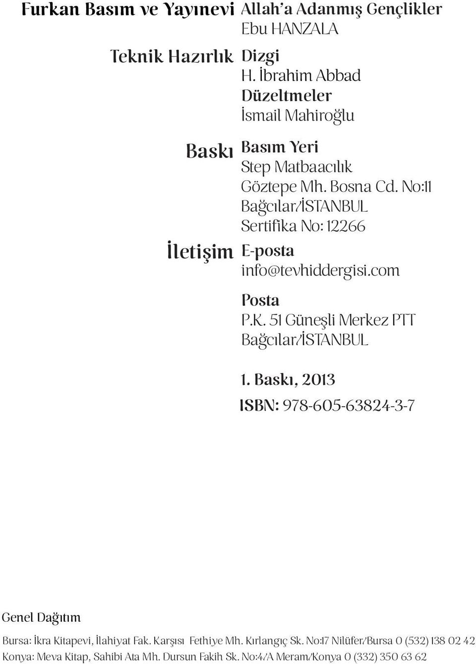 No:11 Bağcılar/İSTANBUL Sertifika No: 12266 E-posta info@tevhiddergisi.com Posta P.K. 51 Güneşli Merkez PTT Bağcılar/İSTANBUL 1.