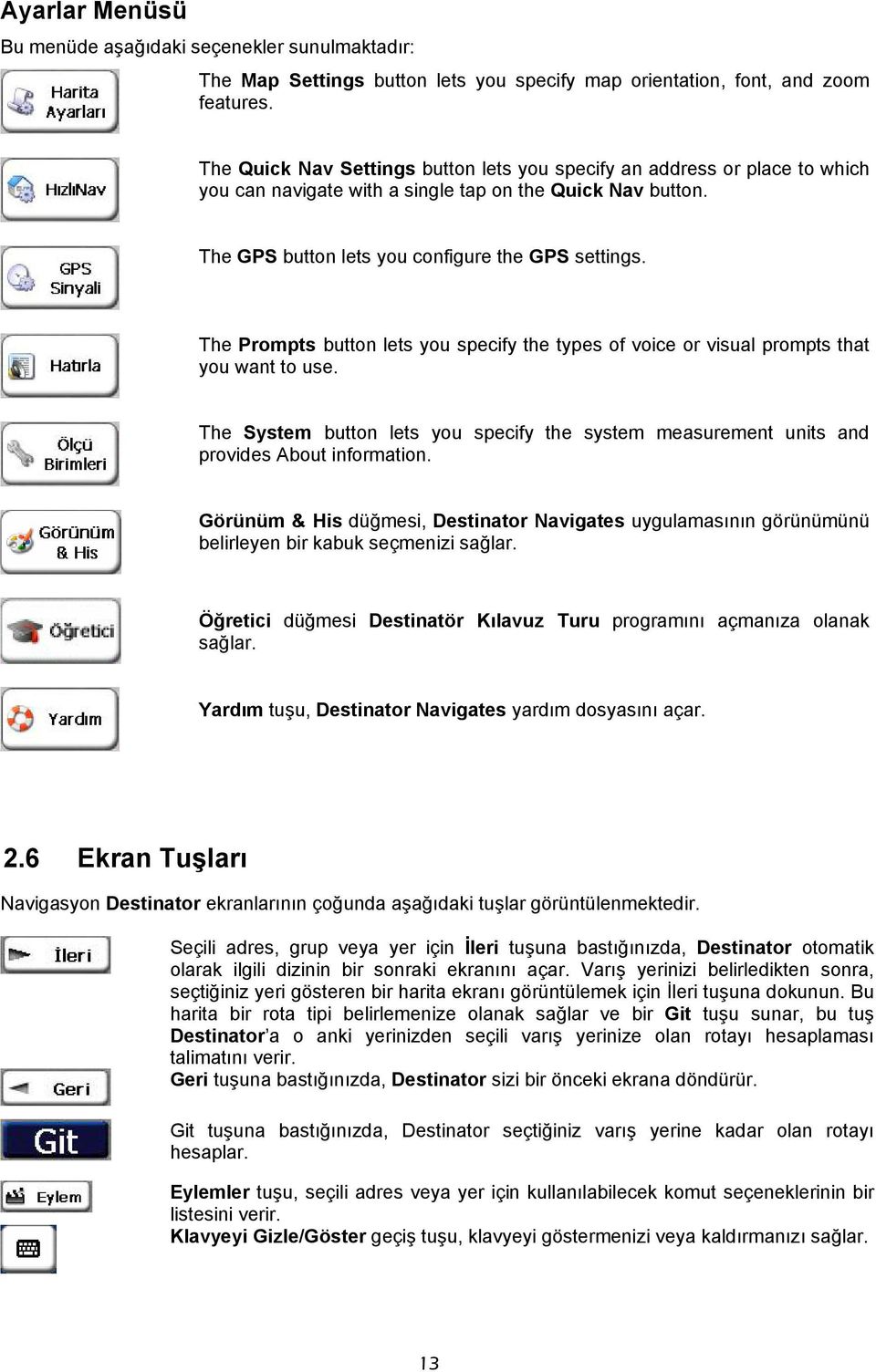 The Prompts button lets you specify the types of voice or visual prompts that you want to use. The System button lets you specify the system measurement units and provides About information.