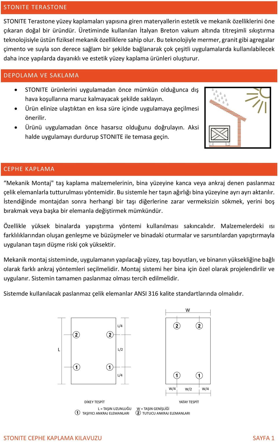 Bu teknolojiyle mermer, granit gibi agregalar çimento ve suyla son derece sağlam bir şekilde bağlanarak çok çeşitli uygulamalarda kullanılabilecek daha ince yapılarda dayanıklı ve estetik yüzey