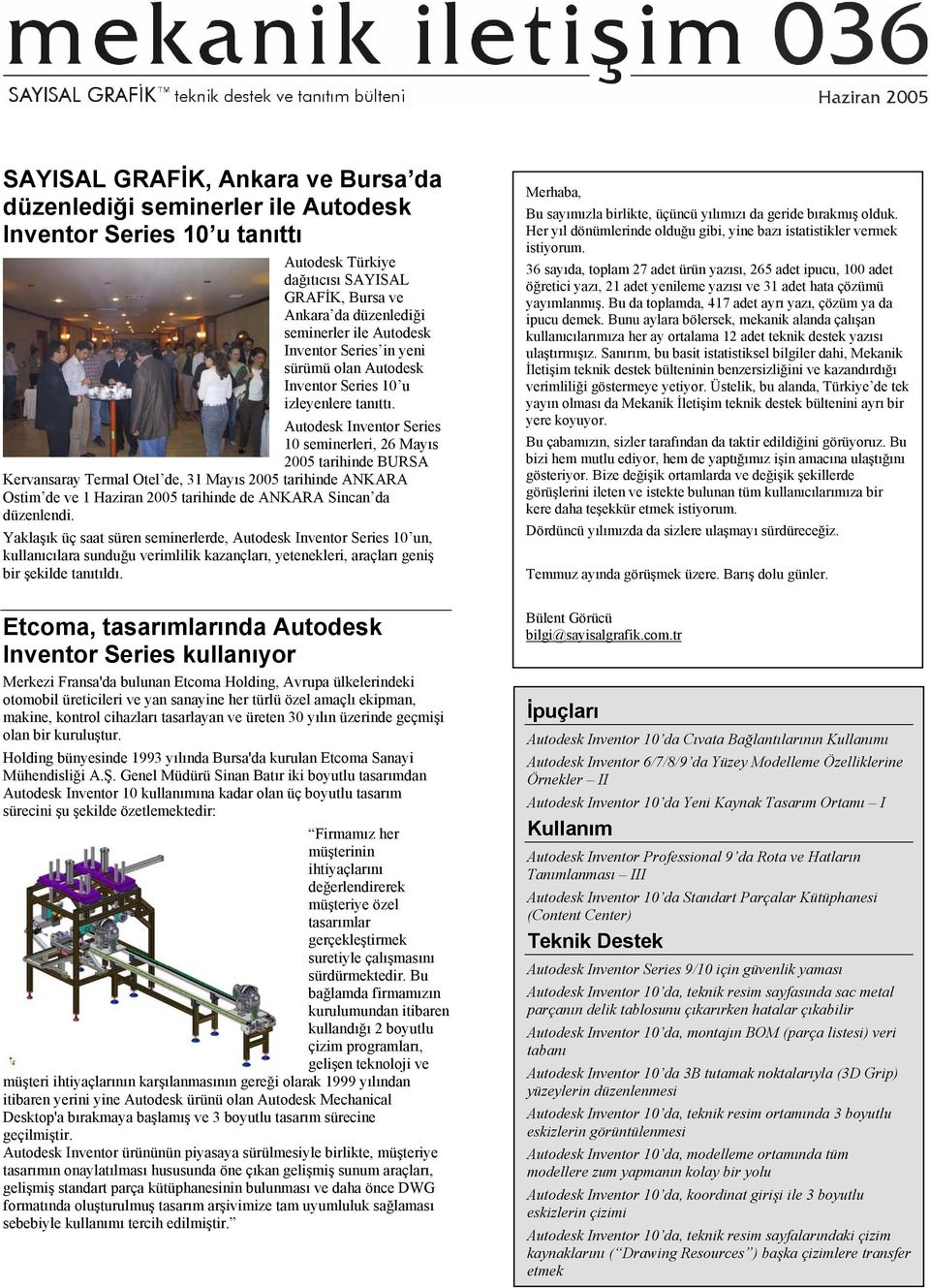 Autodesk Inventor Series 10 seminerleri, 26 Mayıs 2005 tarihinde BURSA Kervansaray Termal Otel de, 31 Mayıs 2005 tarihinde ANKARA Ostim de ve 1 Haziran 2005 tarihinde de ANKARA Sincan da düzenlendi.