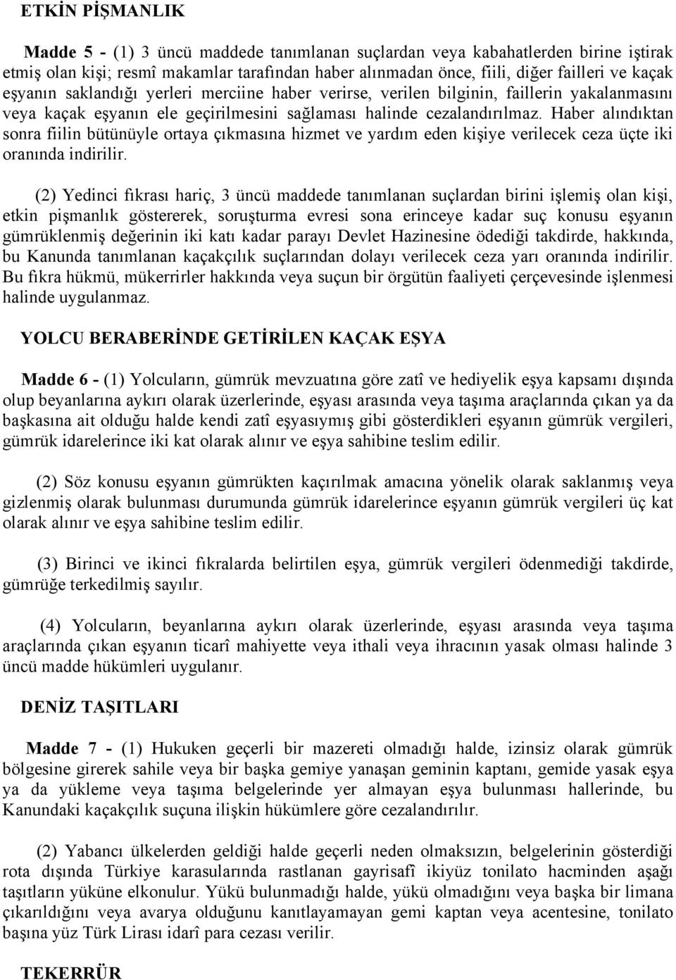 Haber alındıktan sonra fiilin bütünüyle ortaya çıkmasına hizmet ve yardım eden kişiye verilecek ceza üçte iki oranında indirilir.