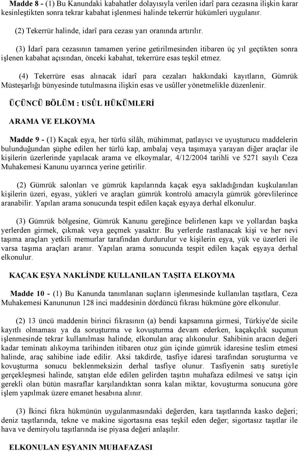 (3) İdarî para cezasının tamamen yerine getirilmesinden itibaren üç yıl geçtikten sonra işlenen kabahat açısından, önceki kabahat, tekerrüre esas teşkil etmez.