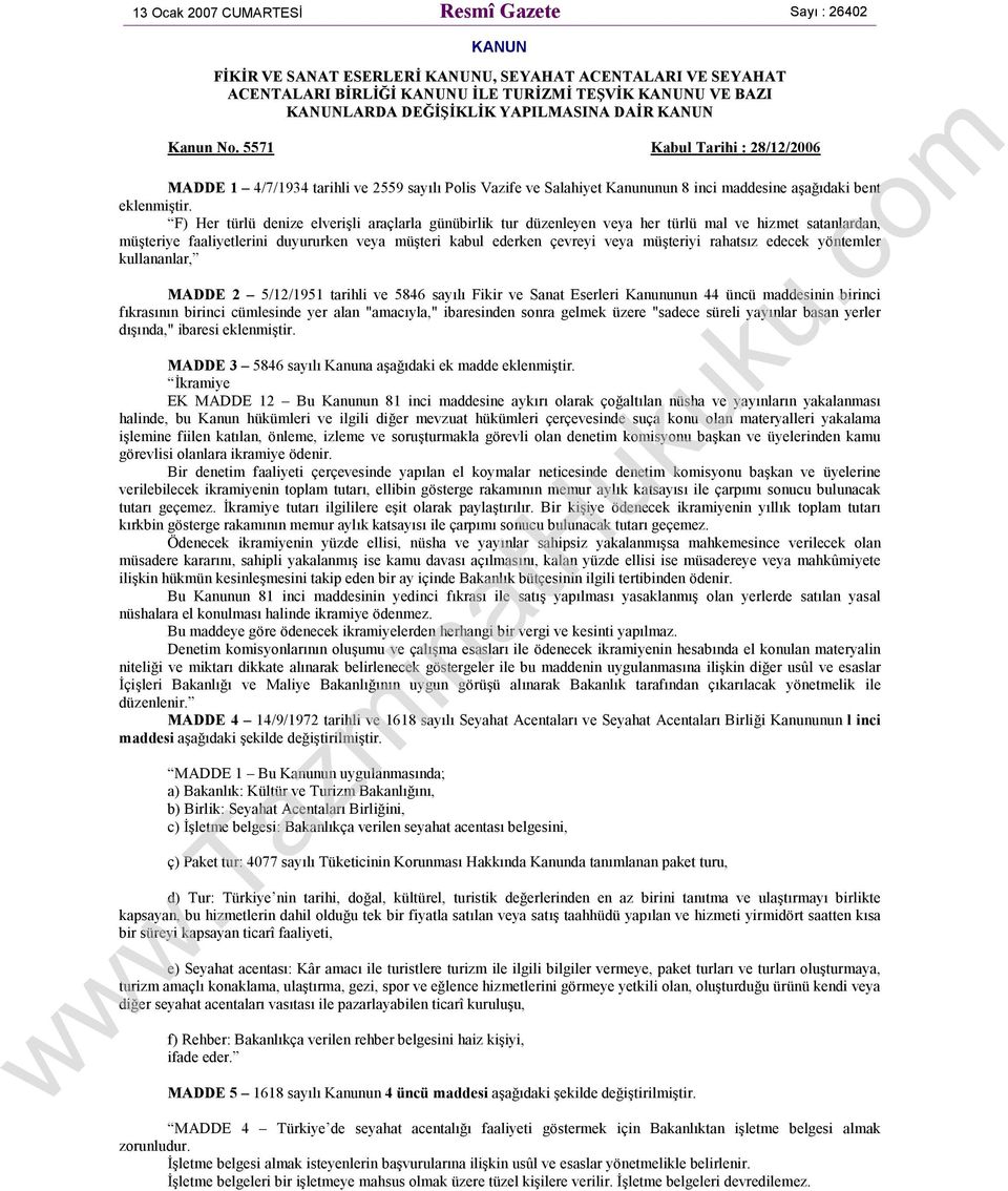 F) Her türlü denize elverişli araçlarla günübirlik tur düzenleyen veya her türlü mal ve hizmet satanlardan, müşteriye faaliyetlerini duyururken veya müşteri kabul ederken çevreyi veya müşteriyi